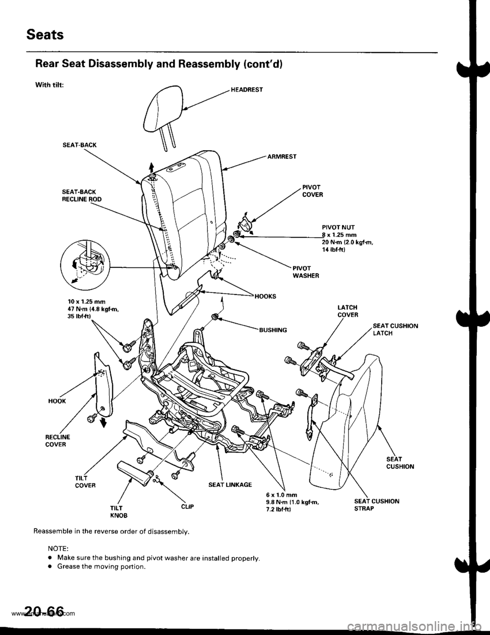 HONDA CR-V 1999 RD1-RD3 / 1.G Workshop Manual 
Seats
Rear Seat Disassembly and Reassembly (contd)
with tilr:
SEAT.BACKRECLINE ROO
10 x 1.25 mm47 N.m {4.8 kgfn,35 tbtft)
PIVOT NUTx 1.25 mm20 N{n (2.0 kgt.m,14 tbt-fr)
I-ATCHCOVER
SEAT CUSHIONLATCH