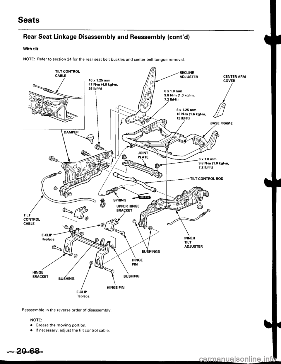 HONDA CR-V 1998 RD1-RD3 / 1.G Workshop Manual
Seats
Rear Seat Linkage Disassembly and Reassembly (contd)
with tilt:
NOTE: Refer to section 24 for the rear seat belt buckles and center belt tongue removal
TILT CONTFOLCABLE10 x 1.25 mm47 N.m {i1. HONDA CR-V 1998 RD1-RD3 / 1.G Workshop Manual
Seats
Rear Seat Linkage Disassembly and Reassembly (contd)
with tilt:
NOTE: Refer to section 24 for the rear seat belt buckles and center belt tongue removal
TILT CONTFOLCABLE10 x 1.25 mm47 N.m {i1.