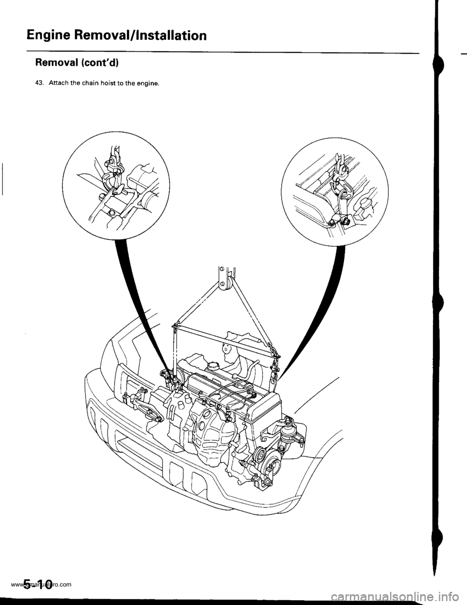 HONDA CR-V 1997 RD1-RD3 / 1.G Service Manual 
Engine RemovaUlnstallation
Removal (contdl
43. Attach the chain hoist to the engine.
5-10
www.emanualpro.com  