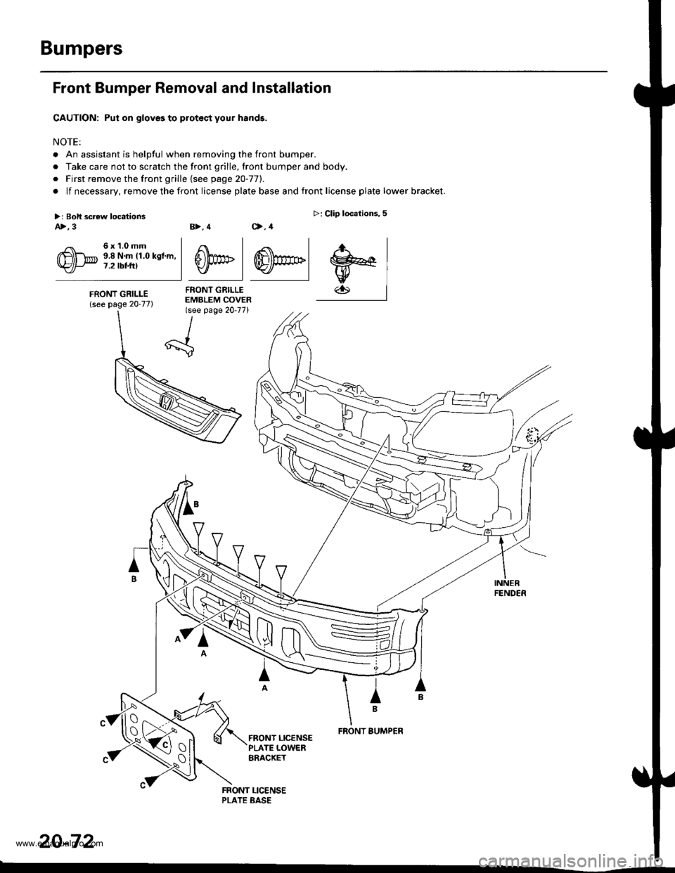 HONDA CR-V 1998 RD1-RD3 / 1.G Repair Manual 
Bumpers
Front Bumper Removal and Installation
CAUTION: Put on gloves to protec,t your hands.
NOTE:
. An assistant is helpful when removing the front bumper.
. Take care not to scratch the front grill