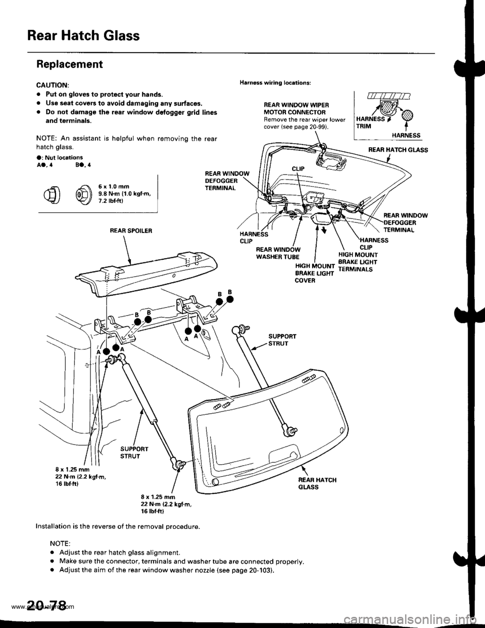 HONDA CR-V 1998 RD1-RD3 / 1.G Workshop Manual
Rear Hatch Glass
Replacement
CAUTION:
. Put on gloves to protecl your hands.
. Use seal covers to avoid damaging any surfaces.. Do not damage the rear window delogger grid lines
and terminals.
NOTE: HONDA CR-V 1998 RD1-RD3 / 1.G Workshop Manual
Rear Hatch Glass
Replacement
CAUTION:
. Put on gloves to protecl your hands.
. Use seal covers to avoid damaging any surfaces.. Do not damage the rear window delogger grid lines
and terminals.
NOTE: