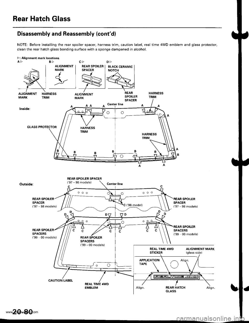 HONDA CR-V 1997 RD1-RD3 / 1.G Workshop Manual 
Rear Hatch Glass
l,_ | r\
wl:
f\ALIGNMENT HARNESSMARK TRIM
Disassembly and Reassembly (contdl
NOTE: Before installing the rear spoiler spacer, harness trim. caution label, real time 4WD emblem and g