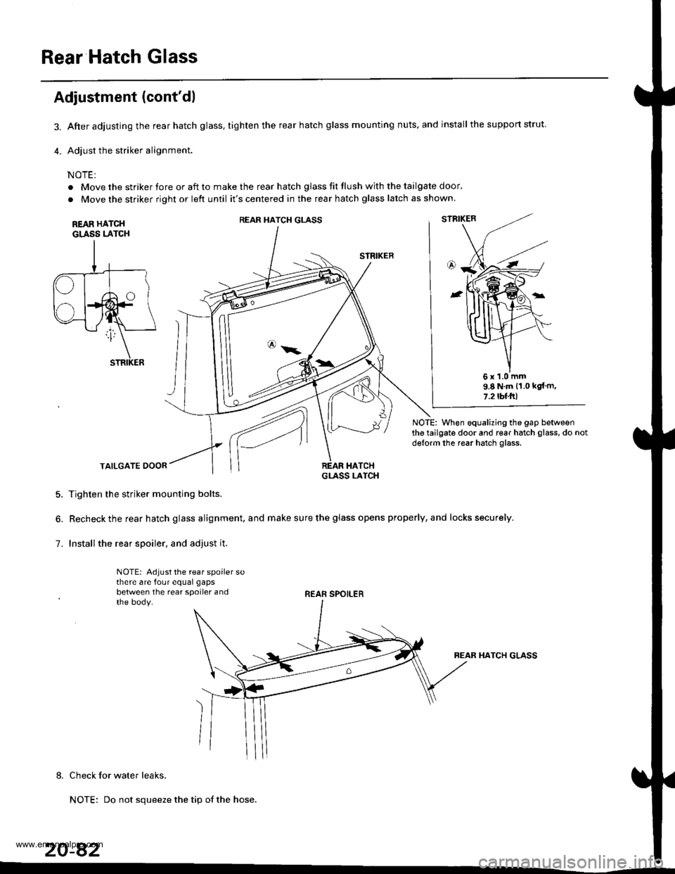 HONDA CR-V 1998 RD1-RD3 / 1.G Workshop Manual 
Rear Hatch Glass
3.
4.
Adjustment (contdl
After adjusting the rear hatch glass, tighten the rear hatch glass mounting nuts, and installthe support strut.
Adjust the striker alignment.
NOTE:
. Move t