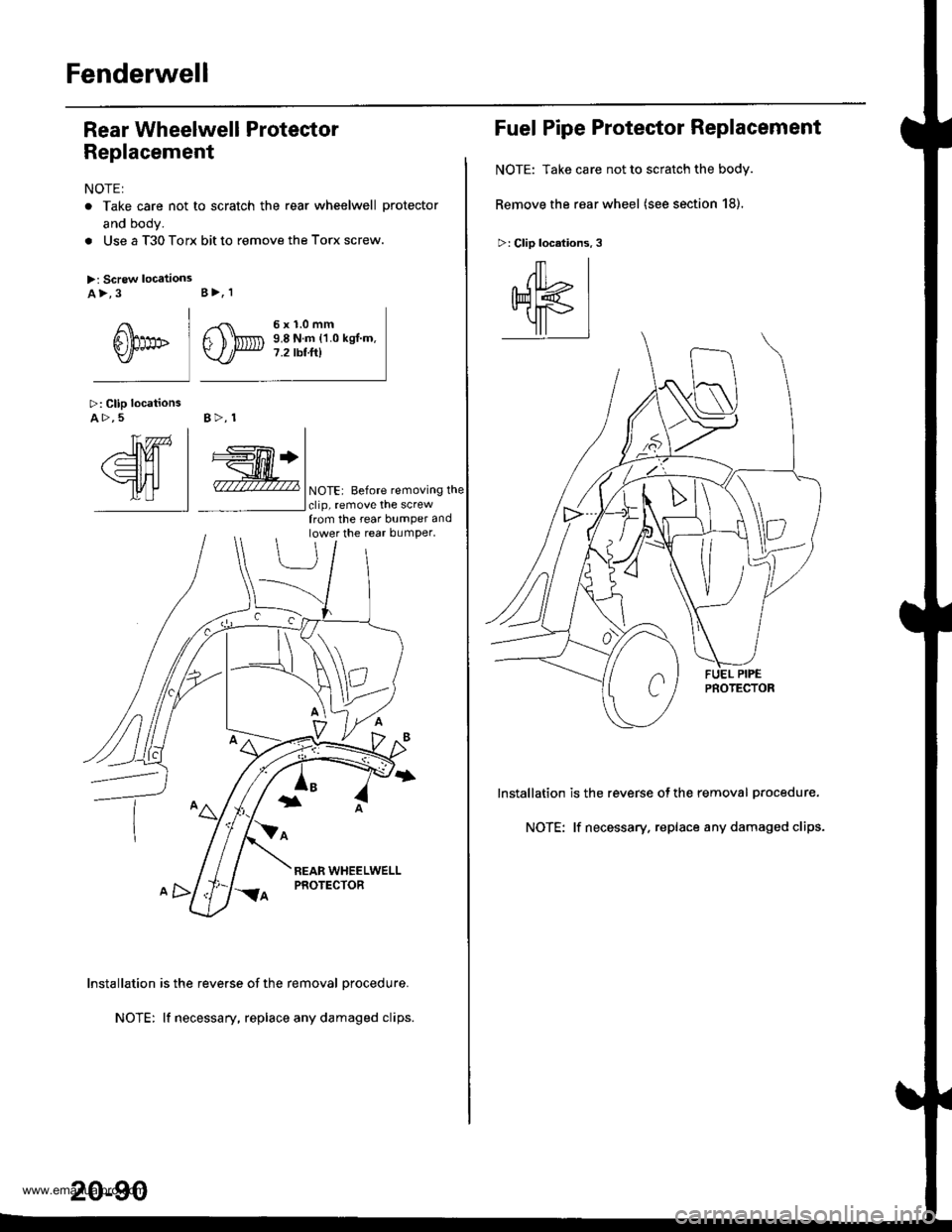 HONDA CR-V 1999 RD1-RD3 / 1.G Owners Manual
Fenderwell
Rear Wheelwell Protector
Replacement
NOTE:
. Take care not to scratch the rear wheelwell protector
and body.
. Use a T30 Torx bit to remove the Torx screw.
>: Screw locationsa>,3
I
6him" l HONDA CR-V 1999 RD1-RD3 / 1.G Owners Manual
Fenderwell
Rear Wheelwell Protector
Replacement
NOTE:
. Take care not to scratch the rear wheelwell protector
and body.
. Use a T30 Torx bit to remove the Torx screw.
>: Screw locationsa>,3
I
6him" l