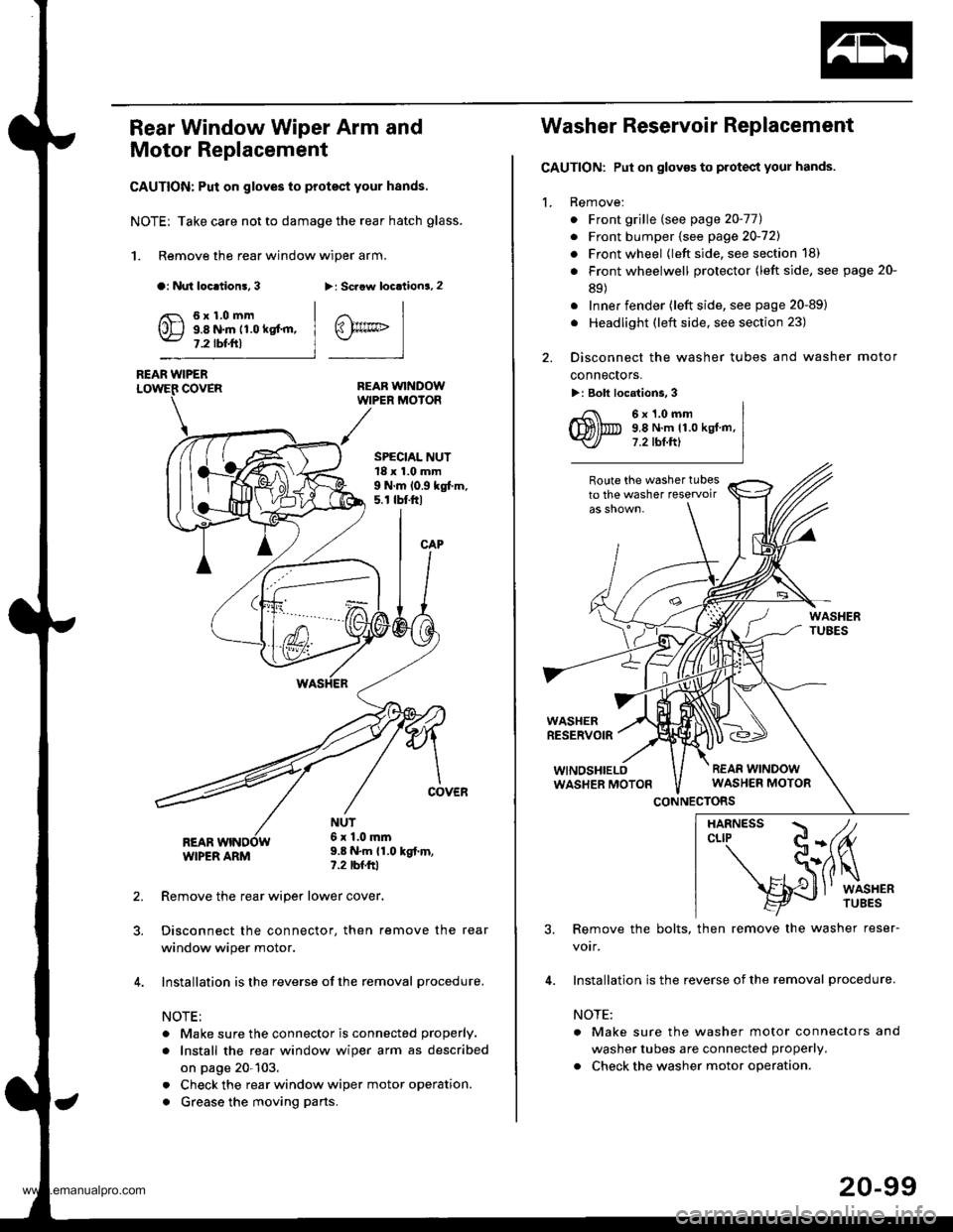 HONDA CR-V 2000 RD1-RD3 / 1.G Workshop Manual 
Rear Window Wiper Arm and
Motor Replacement
CAUTION: Put on gloves to protect your hands.
NOTE; Take care not to damage the rear hatch glass.
1. Remove the rear window wiper arm.
a: Nut loc.tion!, 3>