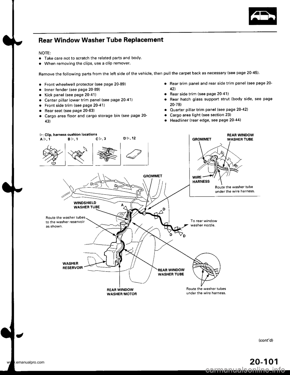 HONDA CR-V 1997 RD1-RD3 / 1.G Workshop Manual 
Rear Window Washer Tube Replacement
NOTE:
. Take care not to scratch the related parts and body.
. When removing the clips, use a clip remover.
Remove the following parts from the left side of the ve