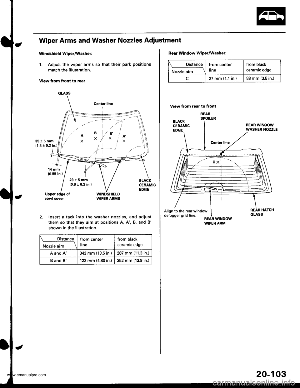 HONDA CR-V 1998 RD1-RD3 / 1.G Workshop Manual 
Wiper Arms and Washer Nozzles Adiustmenl
Wind3hield Wipor/Washer:
1, Adiust the wiper arms so that their park positions
match the illustration.
Viow from flont io roar
GLASS
2. Insert a tack into the