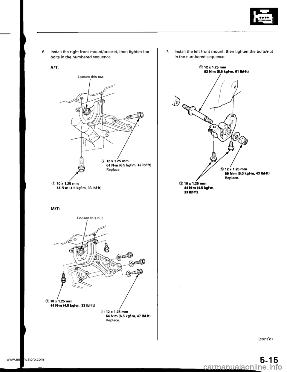 HONDA CR-V 1999 RD1-RD3 / 1.G User Guide
Loosen th is nut,
i! 12 x 1.25 mmg N.m {6.5 kgf.m, 47 lbf.ftlReplace.
6. Install the right front mounvbracket, then tighten the
bolts in the numbered sequence.
A/T:
(D to x t.zs mm44 N.m {4.5 kgf m, HONDA CR-V 1999 RD1-RD3 / 1.G User Guide
Loosen th is nut,
i! 12 x 1.25 mmg N.m {6.5 kgf.m, 47 lbf.ftlReplace.
6. Install the right front mounvbracket, then tighten the
bolts in the numbered sequence.
A/T:
(D to x t.zs mm44 N.m {4.5 kgf m,