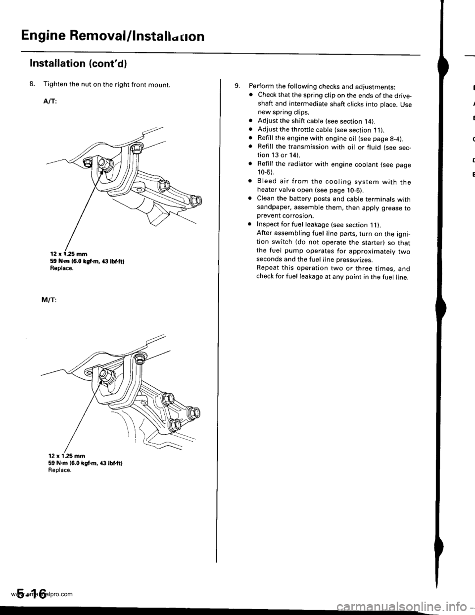 HONDA CR-V 1999 RD1-RD3 / 1.G User Guide 
Engine Removal/lnstallo cton
Installation (contd)
8. Tighten the nut on the right front mount.
AlTi
59 .m 16.0 tgt m, (l lbfftlReplace.
MlTi
12 x1.25 mm59 N.m 16,0 kgt m, /(} lbt ttlReolace.
5-16
9