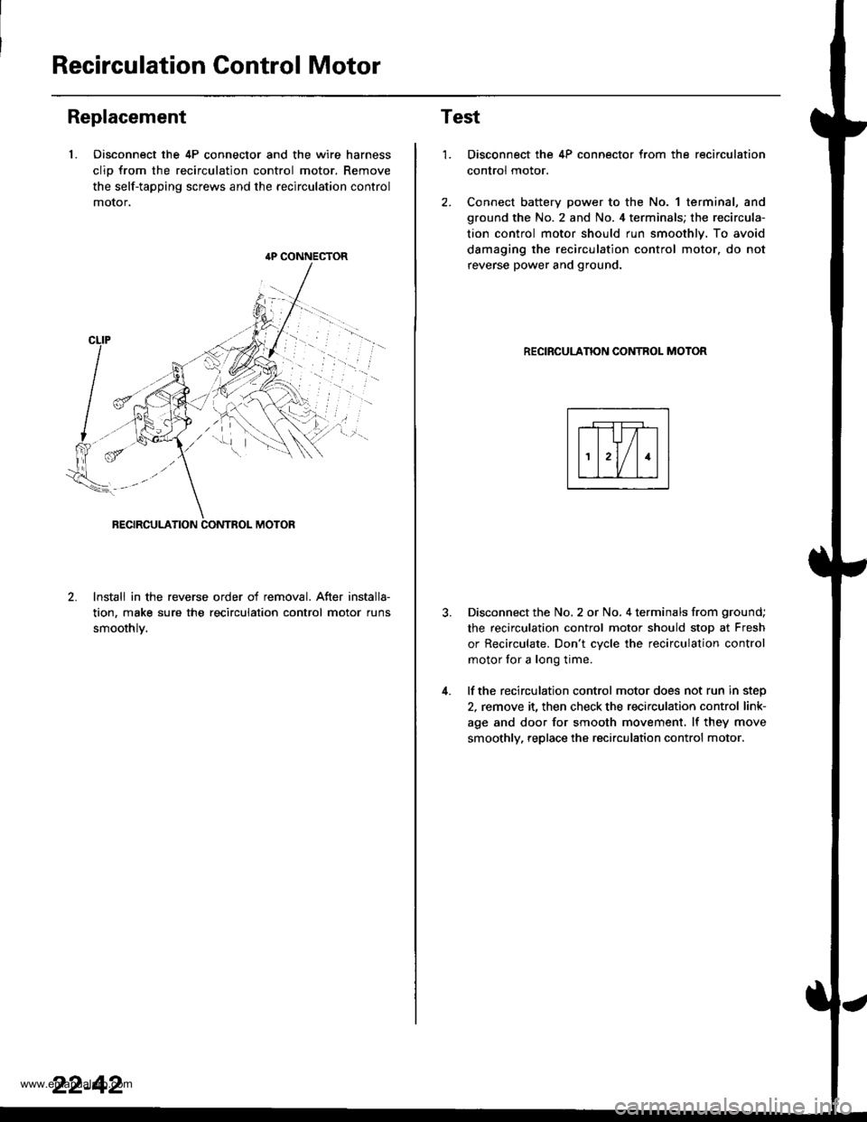 HONDA CR-V 1997 RD1-RD3 / 1.G Workshop Manual
Recirculation Control Motor
Replacement
1. Oisconnect the 4P connector and the wire harness
clio from the recirculation control motor. Remove
the self-tapping screws and the recirculation control
mot HONDA CR-V 1997 RD1-RD3 / 1.G Workshop Manual
Recirculation Control Motor
Replacement
1. Oisconnect the 4P connector and the wire harness
clio from the recirculation control motor. Remove
the self-tapping screws and the recirculation control
mot