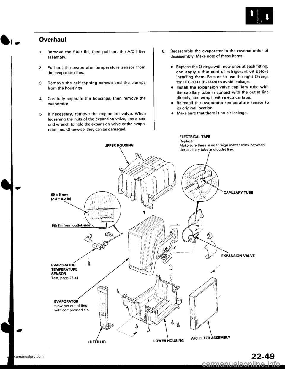 HONDA CR-V 1998 RD1-RD3 / 1.G User Guide 
}-Overhaul
1. Remove the filter lid. then pull out the A/C filter
assembly.
Pull out the evaporator temperature sensor from
the evaporator fins.
Remove the self-tapping screws and the clamps
from the