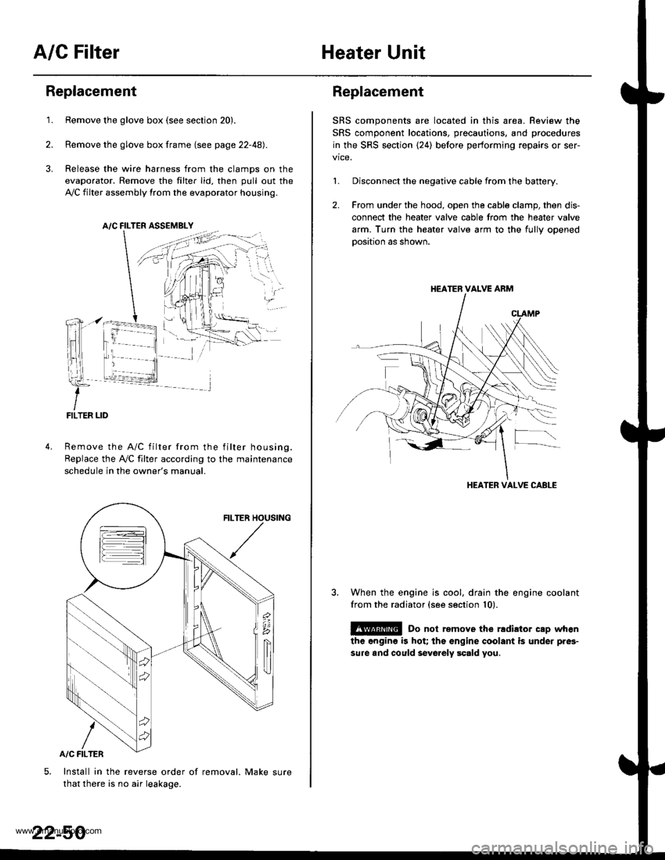 HONDA CR-V 1999 RD1-RD3 / 1.G Workshop Manual
A/C FilterHeater Unit
Replacement
1.Remove the glove box (see section 20).
Remove the glove box frame {see page 22-4A).
Release the wire harness from the clamps on the
evaporator. Remove the filter l HONDA CR-V 1999 RD1-RD3 / 1.G Workshop Manual
A/C FilterHeater Unit
Replacement
1.Remove the glove box (see section 20).
Remove the glove box frame {see page 22-4A).
Release the wire harness from the clamps on the
evaporator. Remove the filter l