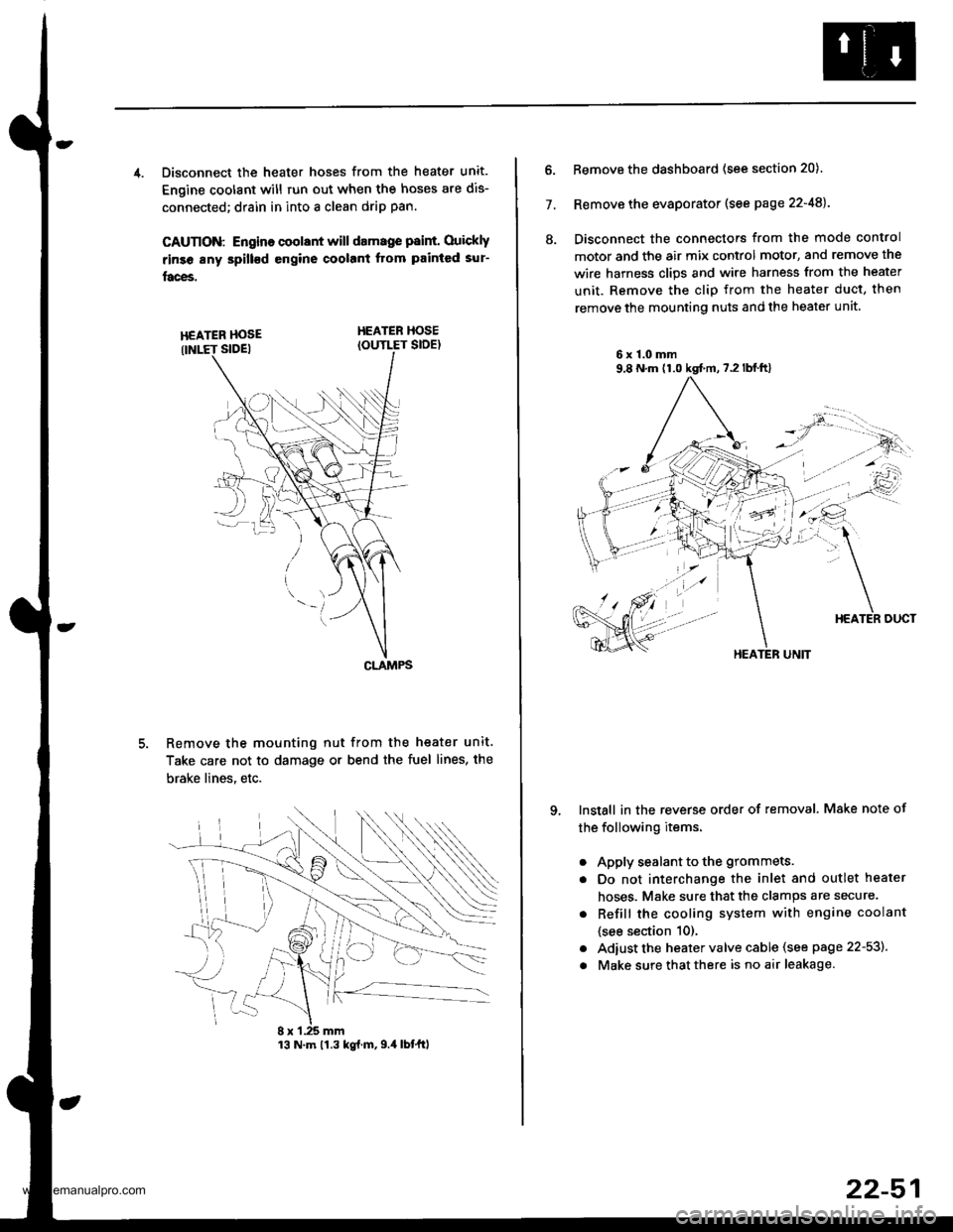 HONDA CR-V 1999 RD1-RD3 / 1.G User Guide 
4. Disconnect the heater hoses from the heater unit.
Engine coolant will run out when the hoses are dis-
connected; drain in into a clean drip pan.
CAUTION: Engino coolant will damage p8int. Ouickly
