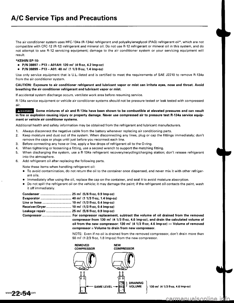 HONDA CR-V 1998 RD1-RD3 / 1.G Workshop Manual
A/C Service Tips and Precautions
The air conditioner system uses HFC-134a (R-134a) refrigerant and polyalkyleneglycol {PAG) refrigerant oil*, which are not
compatible with CFC-12 (R-12) refrigerant HONDA CR-V 1998 RD1-RD3 / 1.G Workshop Manual
A/C Service Tips and Precautions
The air conditioner system uses HFC-134a (R-134a) refrigerant and polyalkyleneglycol {PAG) refrigerant oil*, which are not
compatible with CFC-12 (R-12) refrigerant