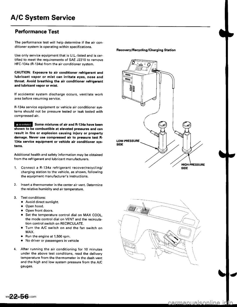 HONDA CR-V 1997 RD1-RD3 / 1.G Workshop Manual 
A/G System Service
Performance Test
The performance test will helD determine if the air con-
ditioner system is operating within specifications.
Use only service equipment that is U.L.-listed and is 