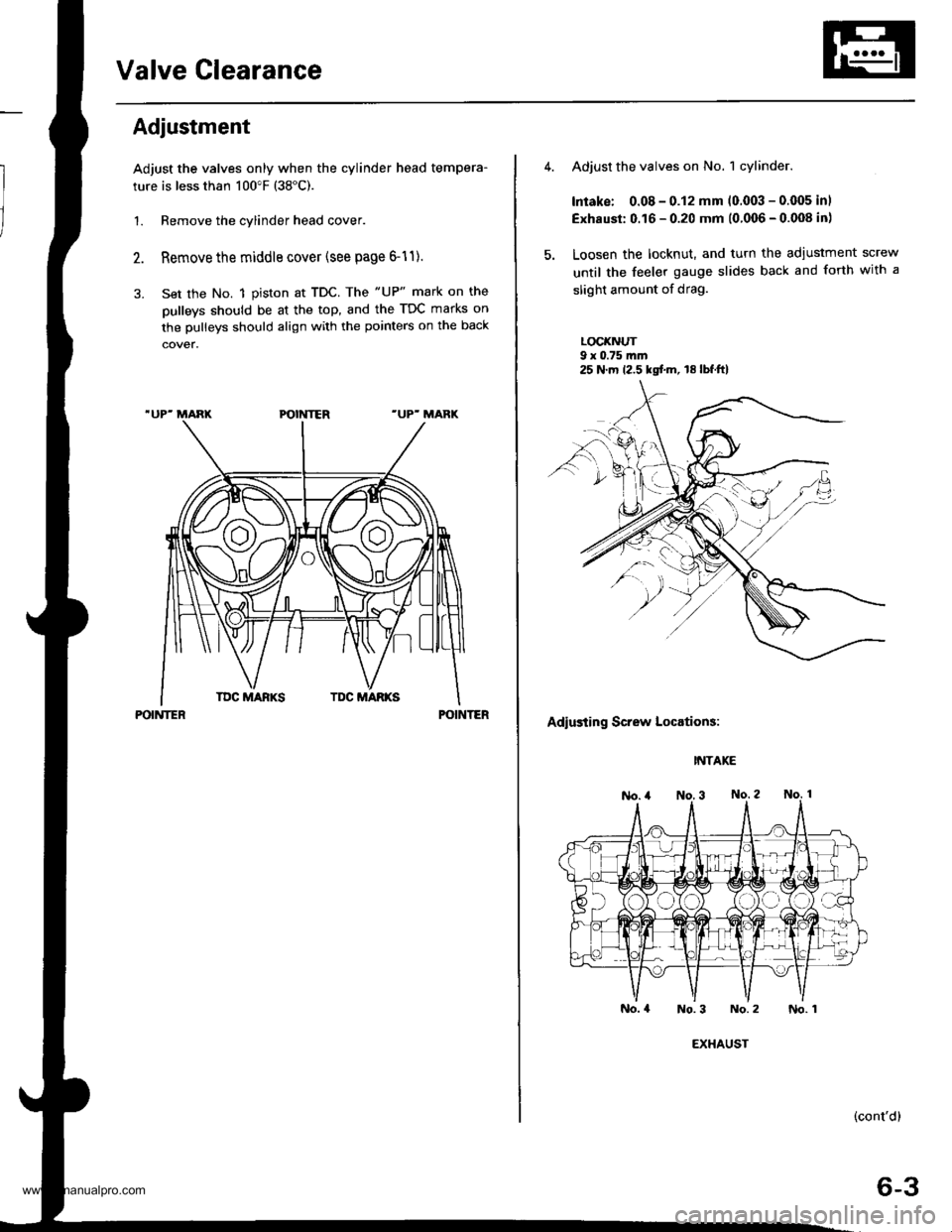 HONDA CR-V 1999 RD1-RD3 / 1.G Workshop Manual 
Valve Clearance
Adiustment
Adjust the valves only when the cylinder head tempera-
ture is less than 100"F (38"C).
1. Remove the cylinder head cover.
Remove the middle cover (see page 6-11).
Set the N