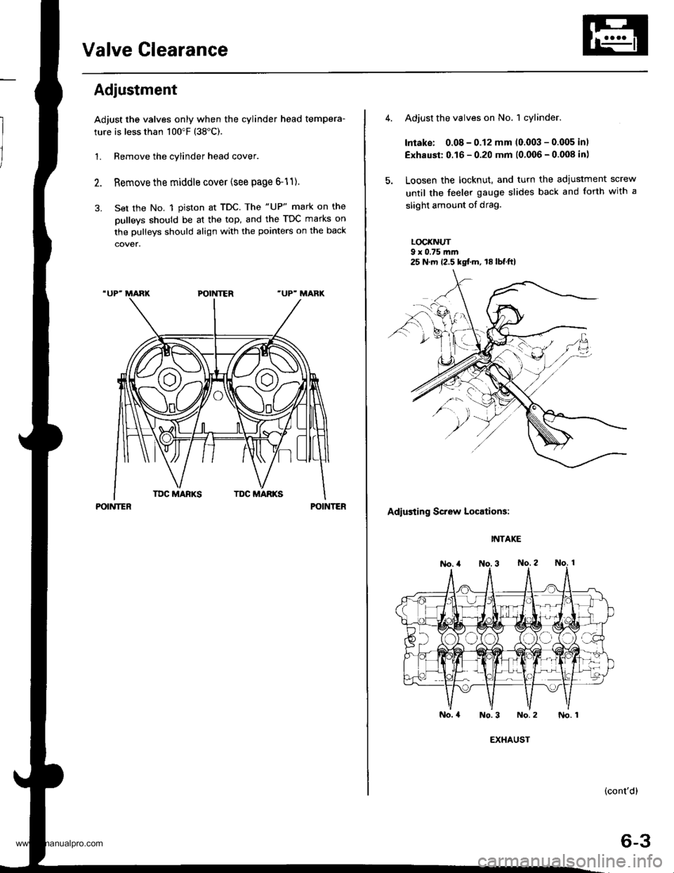 HONDA CR-V 1999 RD1-RD3 / 1.G Owners Manual
Valve Clearance
Adiustment
Adjust the valves only when the cylinder head tempera-
ture is less than 100"F (38"C).
1. Remove the cylinder head cover.
Remove the middle cover (see page 6-11).
Set the N HONDA CR-V 1999 RD1-RD3 / 1.G Owners Manual
Valve Clearance
Adiustment
Adjust the valves only when the cylinder head tempera-
ture is less than 100"F (38"C).
1. Remove the cylinder head cover.
Remove the middle cover (see page 6-11).
Set the N