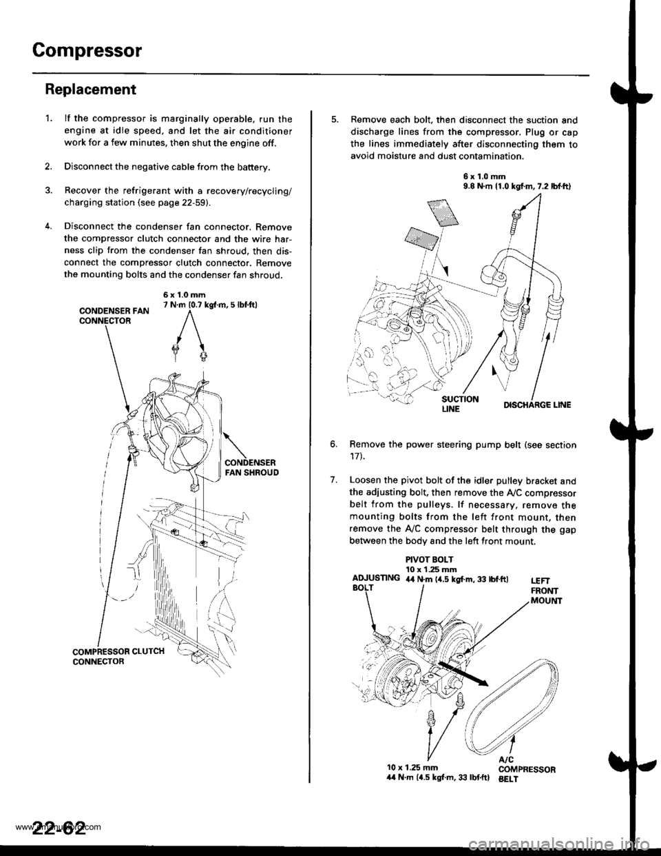 HONDA CR-V 1999 RD1-RD3 / 1.G Repair Manual 
Compressor
Replacement
lf the compressor is marginally operable. run the
engine at idie speed, and let the air conditioner
work for a few minutes. then shut the engine off.
Disconnect the negative ca