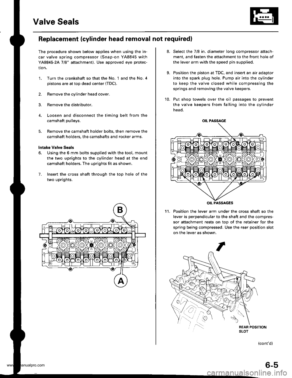 HONDA CR-V 1998 RD1-RD3 / 1.G Workshop Manual
Valve Seals
Replacement (cylinder head removal not required)
The procedure shown below applies when using the in-
car valve spring compressor (Snap-on YA8845 with
YA8845-2A 7/8" auachment). Use appro HONDA CR-V 1998 RD1-RD3 / 1.G Workshop Manual
Valve Seals
Replacement (cylinder head removal not required)
The procedure shown below applies when using the in-
car valve spring compressor (Snap-on YA8845 with
YA8845-2A 7/8" auachment). Use appro