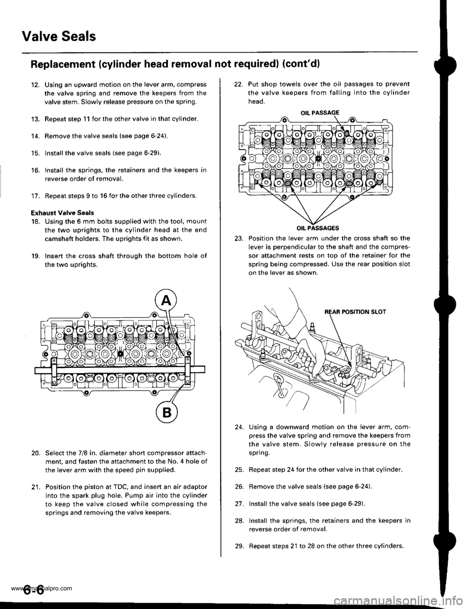 HONDA CR-V 1999 RD1-RD3 / 1.G Workshop Manual
Valve Seals
12.
Replacement (cylinder head removal not requiredl (contdl
Using an upward motion on the lever arm, compress
the valve spring and remove the keepers from the
valve stem. Slowly release HONDA CR-V 1999 RD1-RD3 / 1.G Workshop Manual
Valve Seals
12.
Replacement (cylinder head removal not requiredl (contdl
Using an upward motion on the lever arm, compress
the valve spring and remove the keepers from the
valve stem. Slowly release