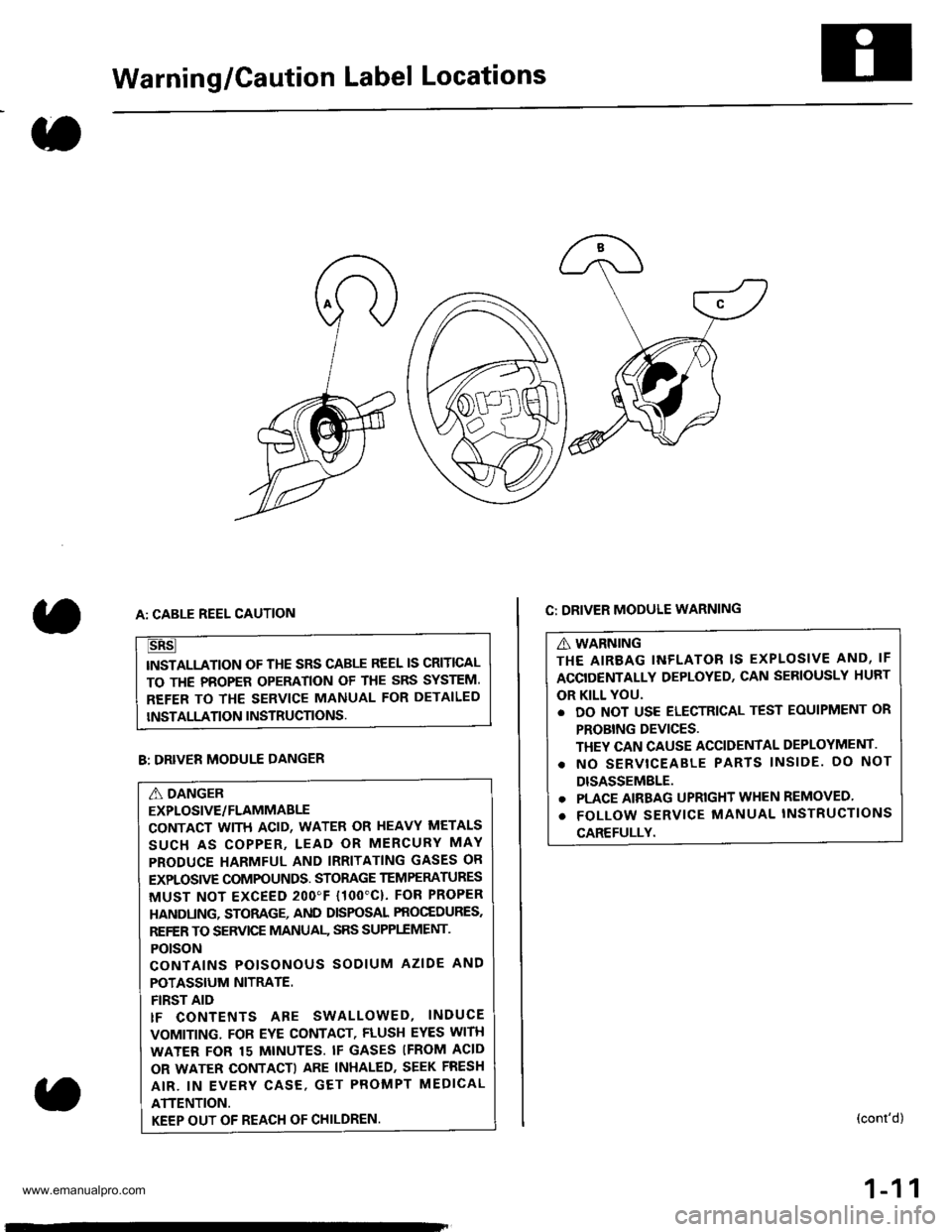 HONDA CR-V 1998 RD1-RD3 / 1.G Workshop Manual
Warning/Caution Label Locations
C: DRIVER MODULE WARNING
A WARNING
THE AIREAG INFLATOR IS EXPLOSIVE AND, IF
ACCIDENTALLY DEPLOYED, CAN SERIOUSLY HURT
OR KILL YOU.
. DO NOT USE ELECTRICAL TEST EOUIPME HONDA CR-V 1998 RD1-RD3 / 1.G Workshop Manual
Warning/Caution Label Locations
C: DRIVER MODULE WARNING
A WARNING
THE AIREAG INFLATOR IS EXPLOSIVE AND, IF
ACCIDENTALLY DEPLOYED, CAN SERIOUSLY HURT
OR KILL YOU.
. DO NOT USE ELECTRICAL TEST EOUIPME