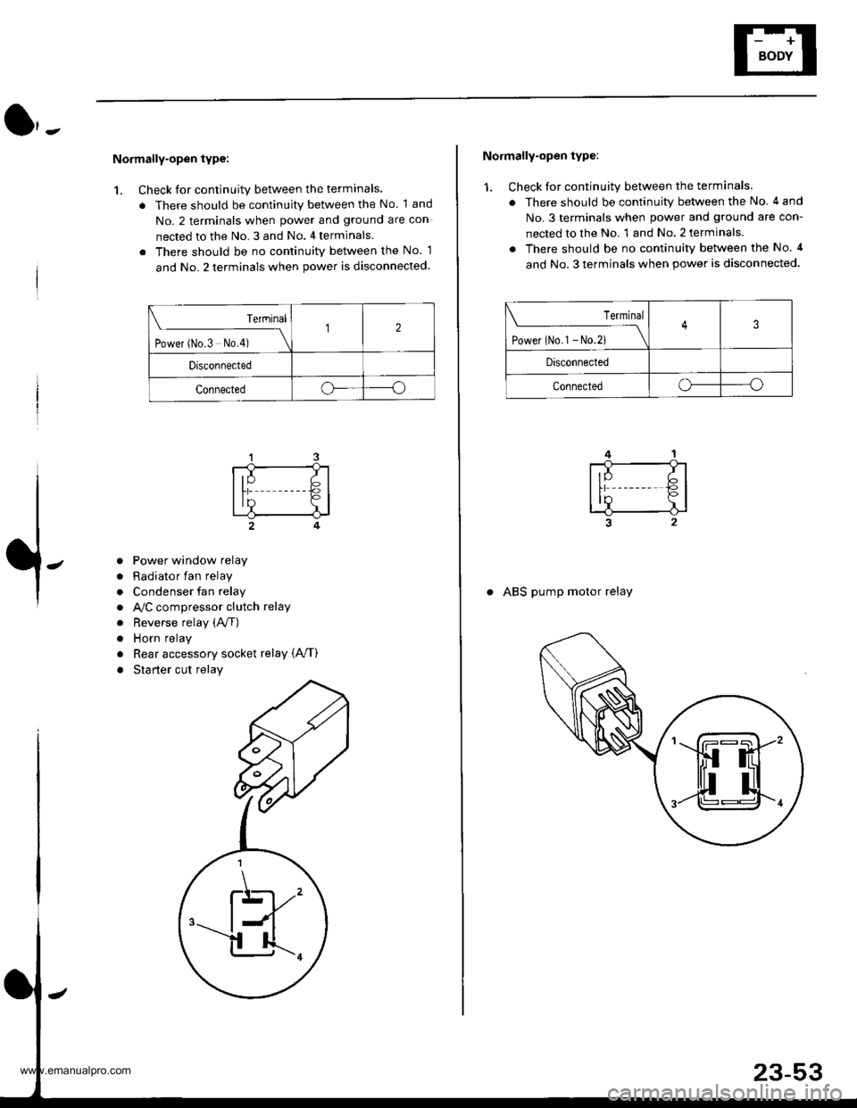 HONDA CR-V 1999 RD1-RD3 / 1.G Workshop Manual
Normally-open type:
1. Check for continuity between the terminals.
. There should be continuity between the No. 1 and
No. 2 terminals when power and ground are con
nected to the No. 3 and No. 4 termi HONDA CR-V 1999 RD1-RD3 / 1.G Workshop Manual
Normally-open type:
1. Check for continuity between the terminals.
. There should be continuity between the No. 1 and
No. 2 terminals when power and ground are con
nected to the No. 3 and No. 4 termi