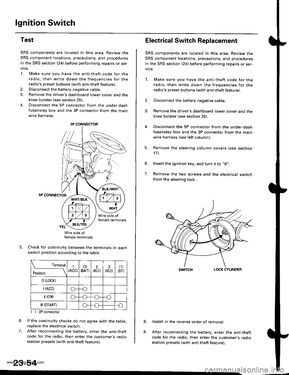 HONDA CR-V 1998 RD1-RD3 / 1.G Workshop Manual 
lgnition Switch
Test
SRS components are located in this area. Review the
SRS component locations, precautions, and procedures
in the SRS section {24} before performing repairs or ser
vtce.
L lMake su