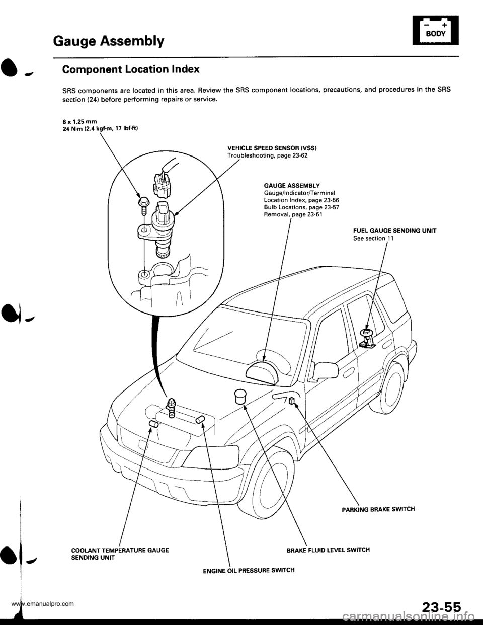 HONDA CR-V 1999 RD1-RD3 / 1.G Repair Manual
Gauge Assembly
Component Location Index
SRS components are located in this area. Review the SRS component locations, precautions, and procedures in the SRS
section {24} before performing repairs or s HONDA CR-V 1999 RD1-RD3 / 1.G Repair Manual
Gauge Assembly
Component Location Index
SRS components are located in this area. Review the SRS component locations, precautions, and procedures in the SRS
section {24} before performing repairs or s