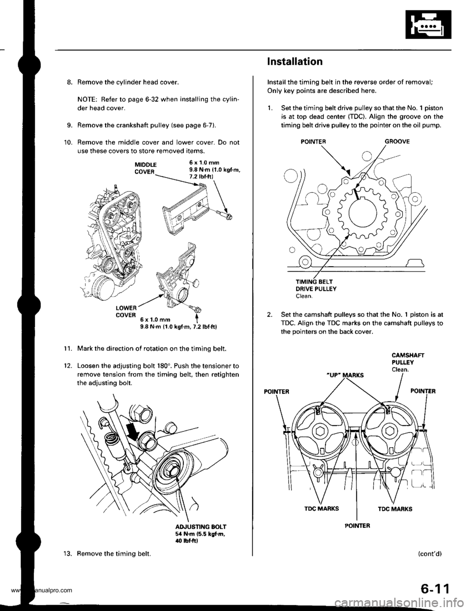 HONDA CR-V 1999 RD1-RD3 / 1.G Workshop Manual 
8. Remove the cylinder head cover.
NOTE: Refer to page 6-32 when installing the cylin-
der head cover.
Remove the crankshaft pulley (see page 6-7).
Remove the middle cover and lower cover. Do not
use