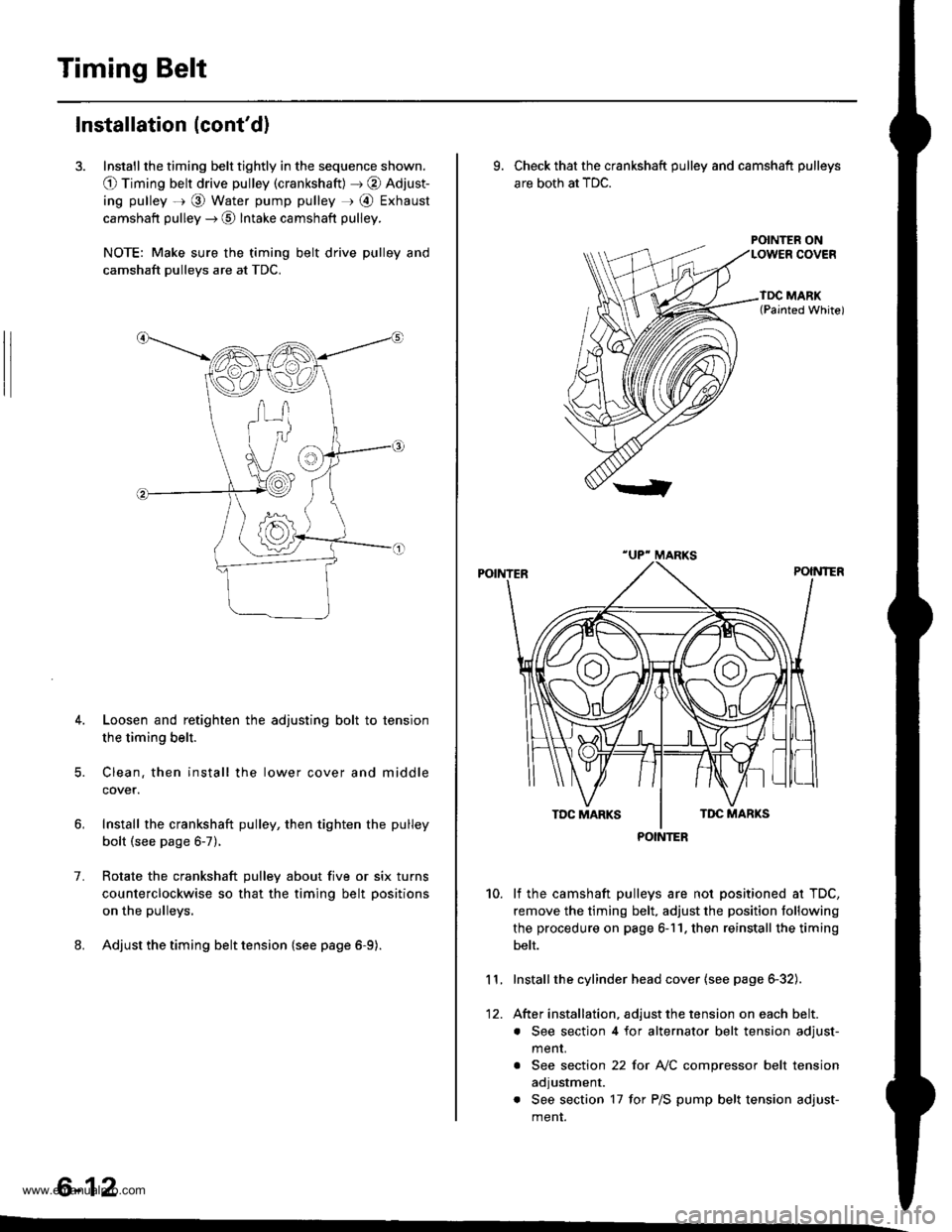 HONDA CR-V 2000 RD1-RD3 / 1.G Workshop Manual
Timing Belt
Installation (contd)
3. Install the timing belt tightly in the sequence shown.
O Timing belt drive pulley (crankshaft) J @ Adjust-
ing pulley =r @ Water pump pulley r @ Exhaust
camshaft HONDA CR-V 2000 RD1-RD3 / 1.G Workshop Manual
Timing Belt
Installation (contd)
3. Install the timing belt tightly in the sequence shown.
O Timing belt drive pulley (crankshaft) J @ Adjust-
ing pulley =r @ Water pump pulley r @ Exhaust
camshaft