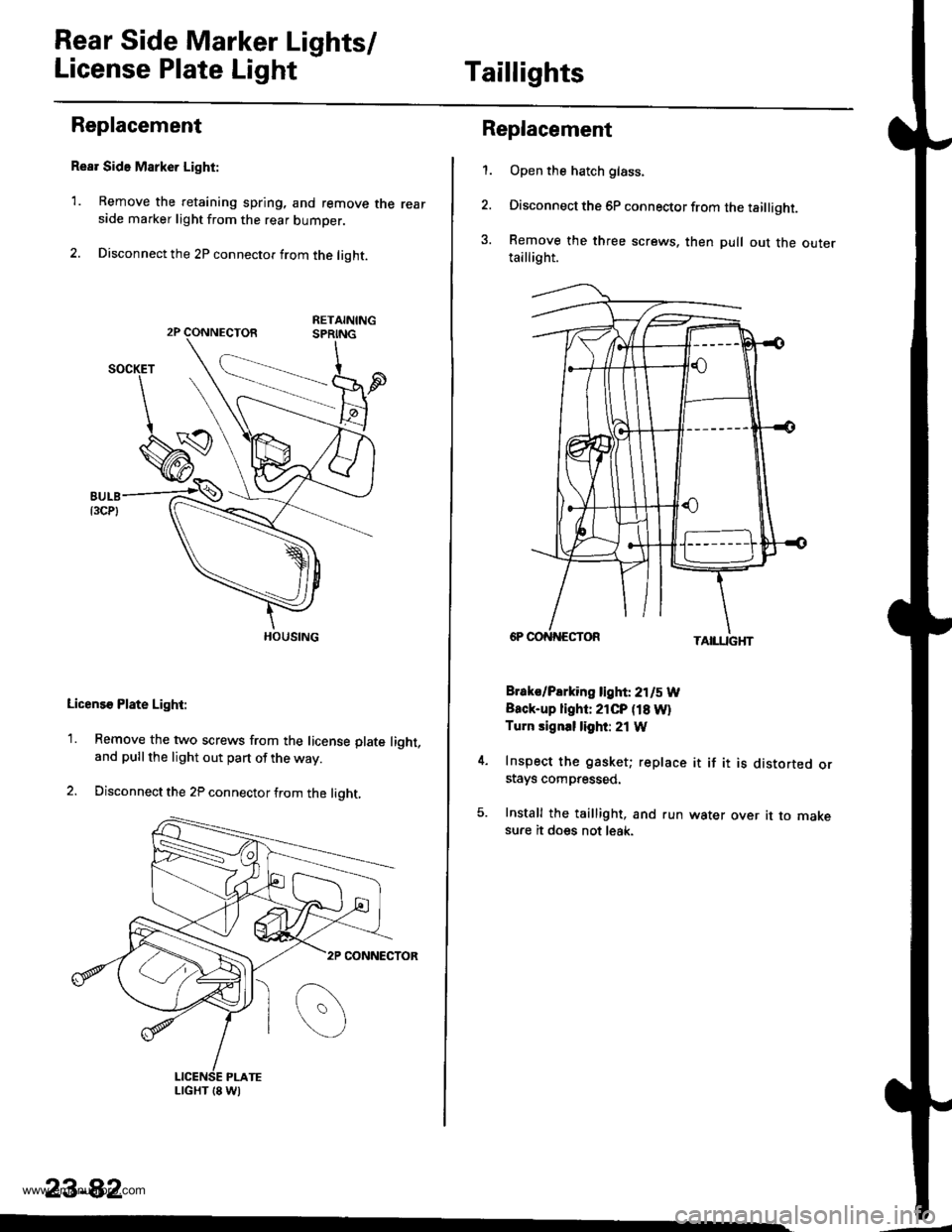 HONDA CR-V 1997 RD1-RD3 / 1.G Workshop Manual
Rear Side Marker Lights/
License Plate LightTaillights
Replacement
Rear Side Marke. Light:
1. Remove the retaining spring, and remove the rearside marker light from the rear bumper.
2. Disconnect the HONDA CR-V 1997 RD1-RD3 / 1.G Workshop Manual
Rear Side Marker Lights/
License Plate LightTaillights
Replacement
Rear Side Marke. Light:
1. Remove the retaining spring, and remove the rearside marker light from the rear bumper.
2. Disconnect the