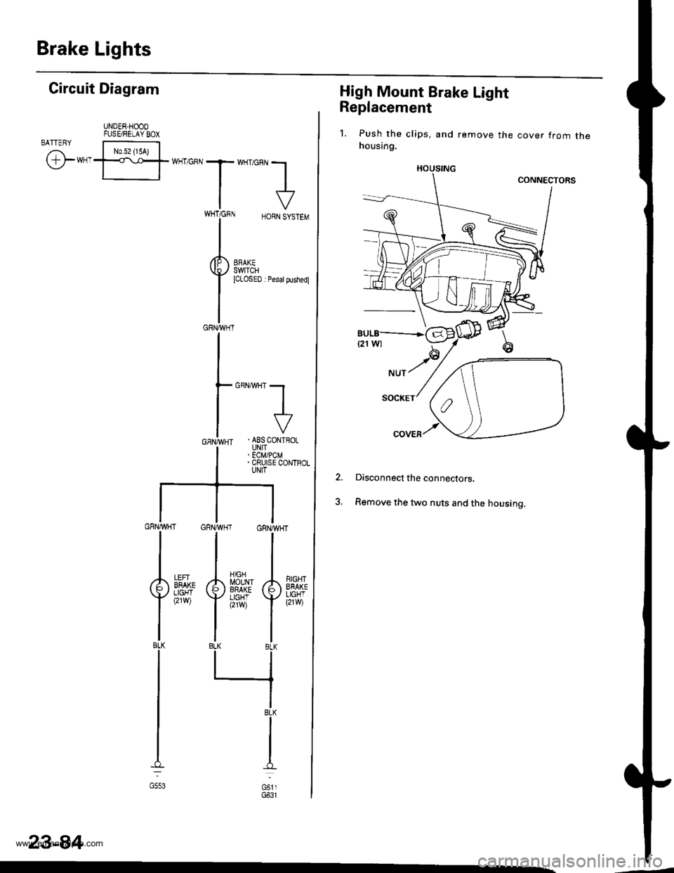 HONDA CR-V 1997 RD1-RD3 / 1.G Workshop Manual 
Brake Lights
High Mount Brake Light
Replacement
1. Push the clips, and remove the cover from thehousing.
Disconnect the connectors.
Remove the two nuts and the housing.
2.
HOUSING
Gircuit Diagram
UND