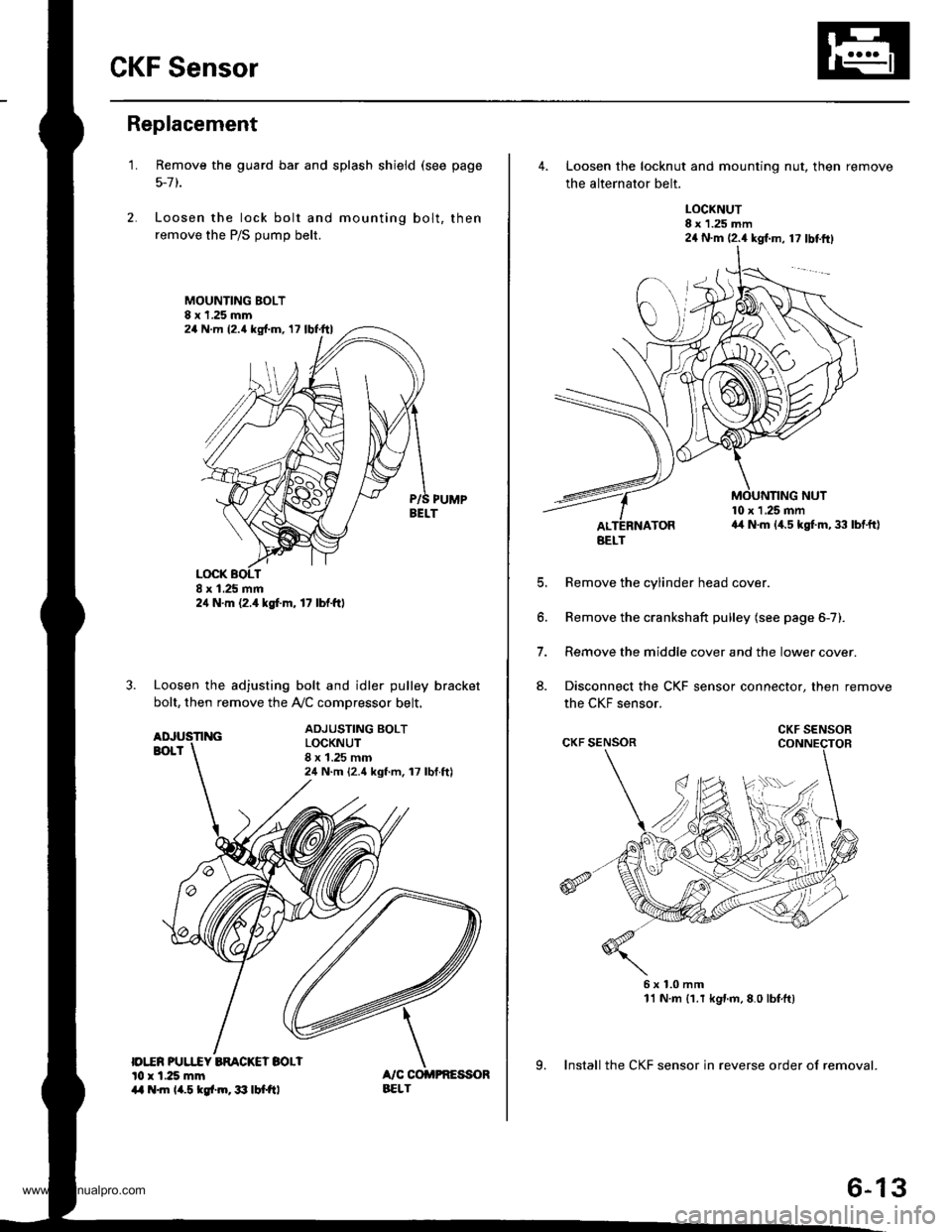 HONDA CR-V 2000 RD1-RD3 / 1.G Workshop Manual
CKF Sensor
Replacement
1.
|o|ln PUUCY BMCKET SOLIl0 r 1.25 mm14 .m 14.5 kgl.m,3: lbtftl
Remove the guard bar and splash shield (see page
5-7 t.
Loosen the lock bolt and mounting bolt, then
remove t HONDA CR-V 2000 RD1-RD3 / 1.G Workshop Manual
CKF Sensor
Replacement
1.
|o|ln PUUCY BMCKET SOLIl0 r 1.25 mm14 .m 14.5 kgl.m,3: lbtftl
Remove the guard bar and splash shield (see page
5-7 t.
Loosen the lock bolt and mounting bolt, then
remove t