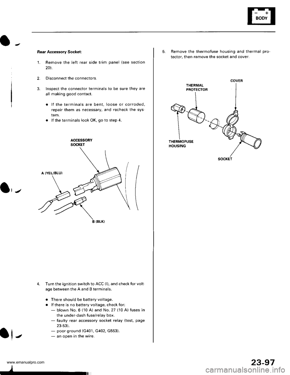 HONDA CR-V 1997 RD1-RD3 / 1.G Workshop Manual
Rear Accessory Socket:
1. Remove the left rear side trim panel {see section
20t.
2.Disconnect the connectors.
lnspect the connector terminals to be sure they are
all making good contact.
lf the term HONDA CR-V 1997 RD1-RD3 / 1.G Workshop Manual
Rear Accessory Socket:
1. Remove the left rear side trim panel {see section
20t.
2.Disconnect the connectors.
lnspect the connector terminals to be sure they are
all making good contact.
lf the term