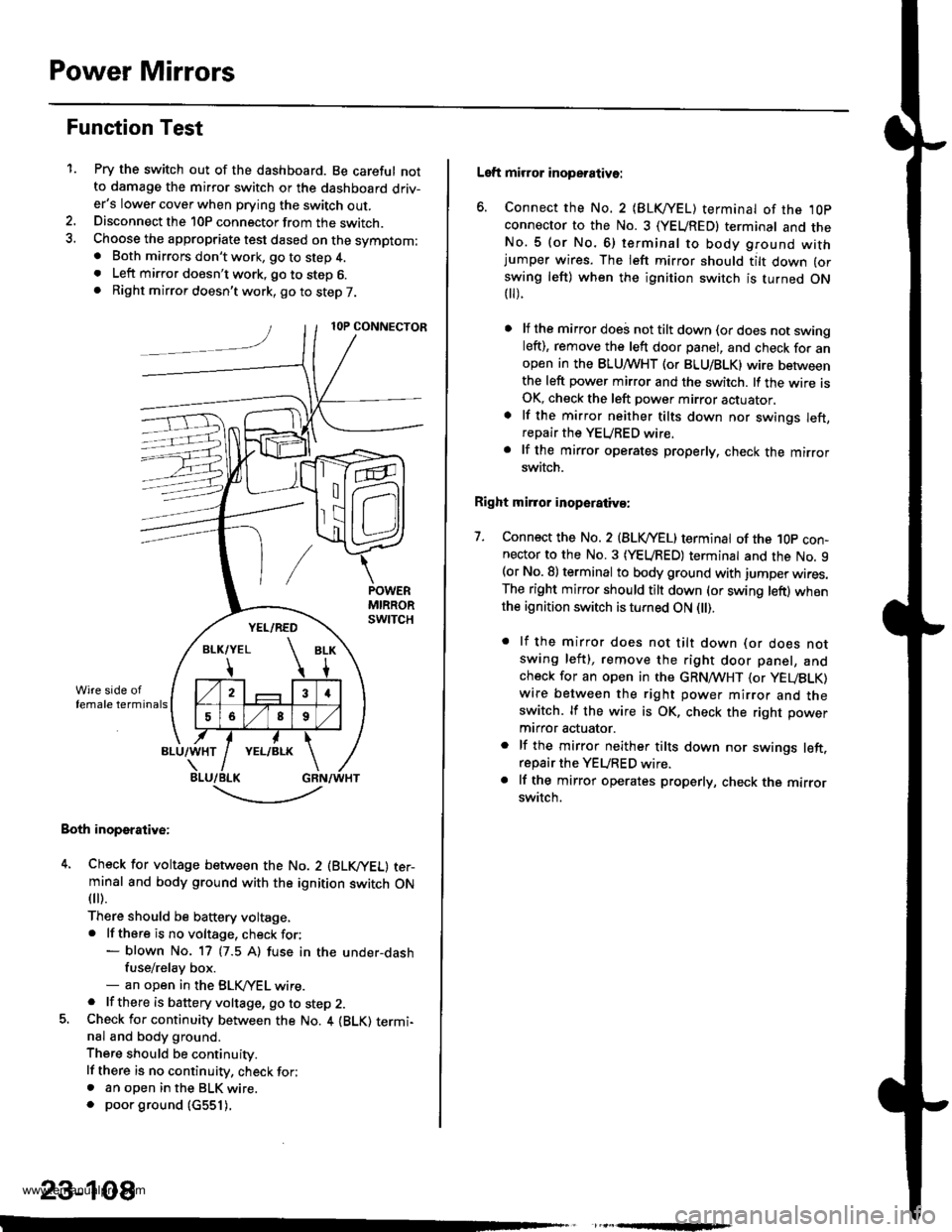 HONDA CR-V 2000 RD1-RD3 / 1.G Repair Manual
Power Mirrors
Function Test
1.Pry the switch out of the dashboard. Be careful notto damage the mirror switch or the dashboard driv-ers lower cover when prying the switch out.Disconnect the 10P conne HONDA CR-V 2000 RD1-RD3 / 1.G Repair Manual
Power Mirrors
Function Test
1.Pry the switch out of the dashboard. Be careful notto damage the mirror switch or the dashboard driv-ers lower cover when prying the switch out.Disconnect the 10P conne