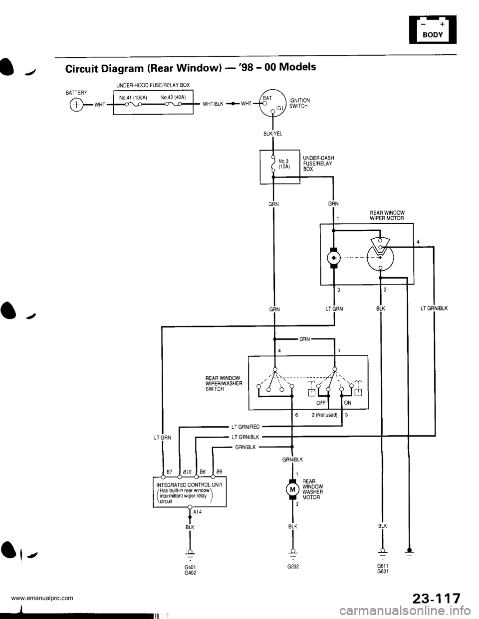 HONDA CR-V 1998 RD1-RD3 / 1.G Service Manual 
Circuit Diagram (Rear Windowl -98 - 00 Models
BATTERYUNDER.HOOD FUSEi RELAY 80X
N0.41 (100A) N0.42 (40A)
@*,WHT/BLK +WHTGNIT ONSW TCH
REAR WINDOWWPER MOTOR
Ot-
GRN/BLK
I
A n,$s".,,,
vil8t8E
IBLK
I