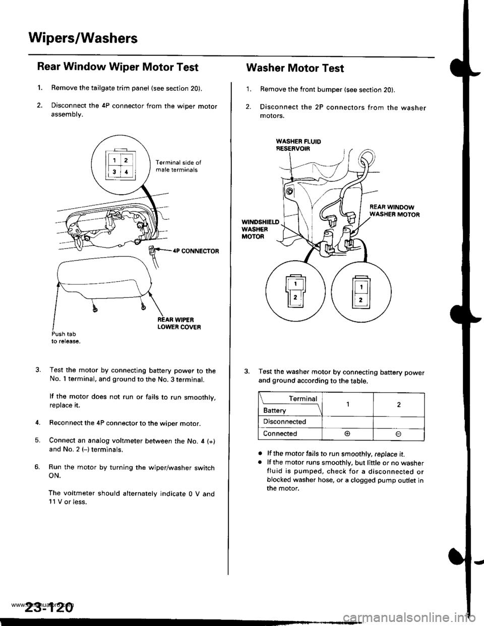 HONDA CR-V 1997 RD1-RD3 / 1.G Workshop Manual
Wipers/Washers
1.
Rear Window Wiper Motor Test
Remove the tailgate trim panel (see section 20),
Disconnect the 4P connector from the wiper motor
assembly.
4P CONNECTOR
WIPEBLOWER COVEnPush tabto rele HONDA CR-V 1997 RD1-RD3 / 1.G Workshop Manual
Wipers/Washers
1.
Rear Window Wiper Motor Test
Remove the tailgate trim panel (see section 20),
Disconnect the 4P connector from the wiper motor
assembly.
4P CONNECTOR
WIPEBLOWER COVEnPush tabto rele