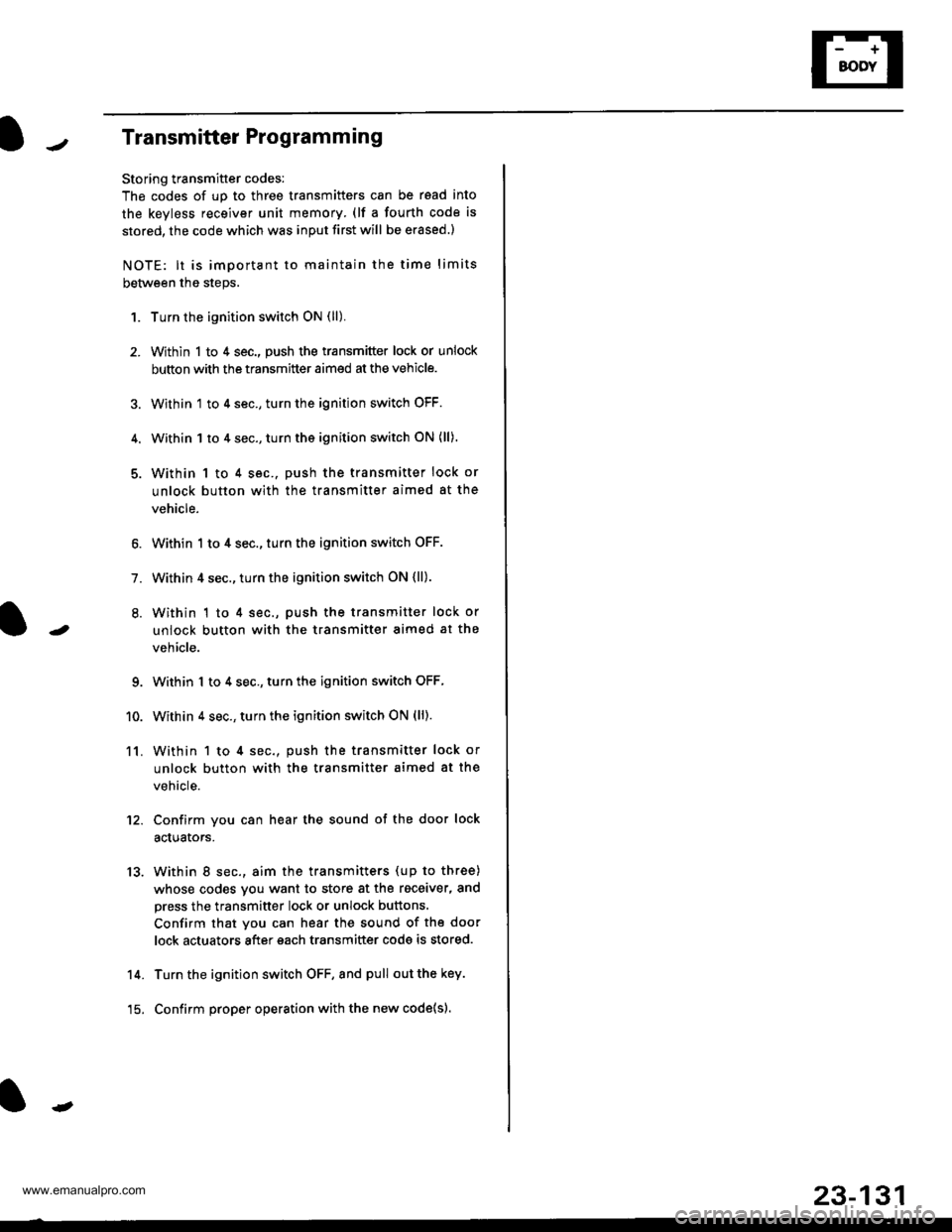 HONDA CR-V 1997 RD1-RD3 / 1.G User Guide 
Transmitter Programming
Storing transmitter codes:
The codes of up to three transmitters can be read into
the kevless receiver unit memory (lf a fourth code is
stored. the code which was inDUt first 