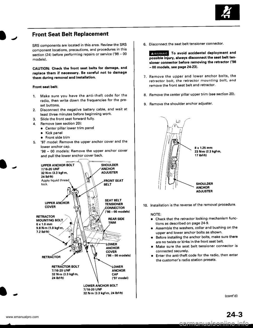 HONDA CR-V 1997 RD1-RD3 / 1.G User Guide 
JFront Seat Belt RePlacement
SRS components are located in this area. Review the SRS
component locations, precautions, and procedures in this
section (24) before performing repairs or service (98 - 