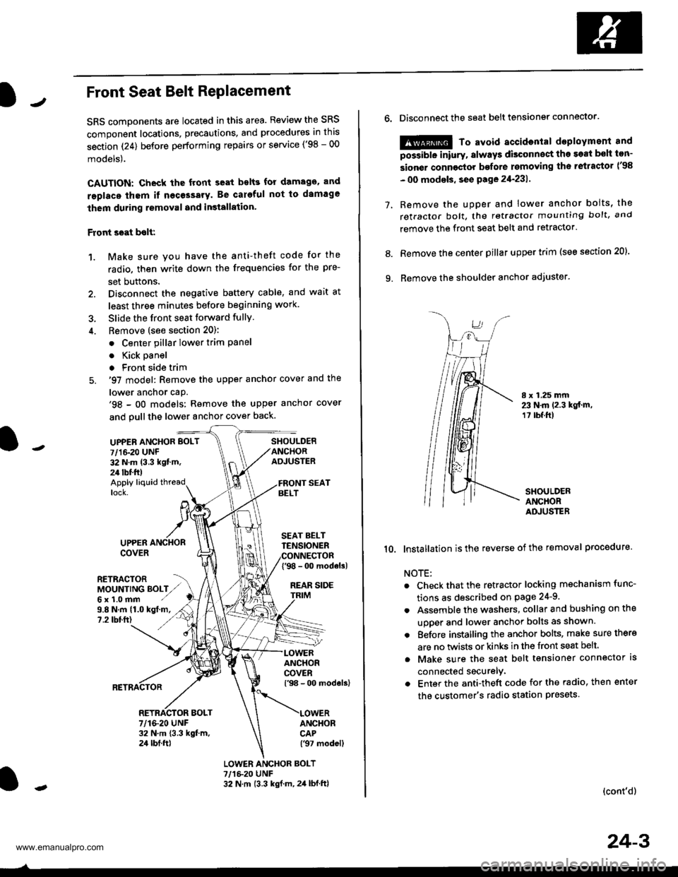 HONDA CR-V 1997 RD1-RD3 / 1.G Workshop Manual
JFront Seat Belt RePlacement
SRS components are located in this area. Review the SRS
component locations, precautions, and procedures in this
section (24) before performing repairs or service (98 - HONDA CR-V 1997 RD1-RD3 / 1.G Workshop Manual
JFront Seat Belt RePlacement
SRS components are located in this area. Review the SRS
component locations, precautions, and procedures in this
section (24) before performing repairs or service (98 -