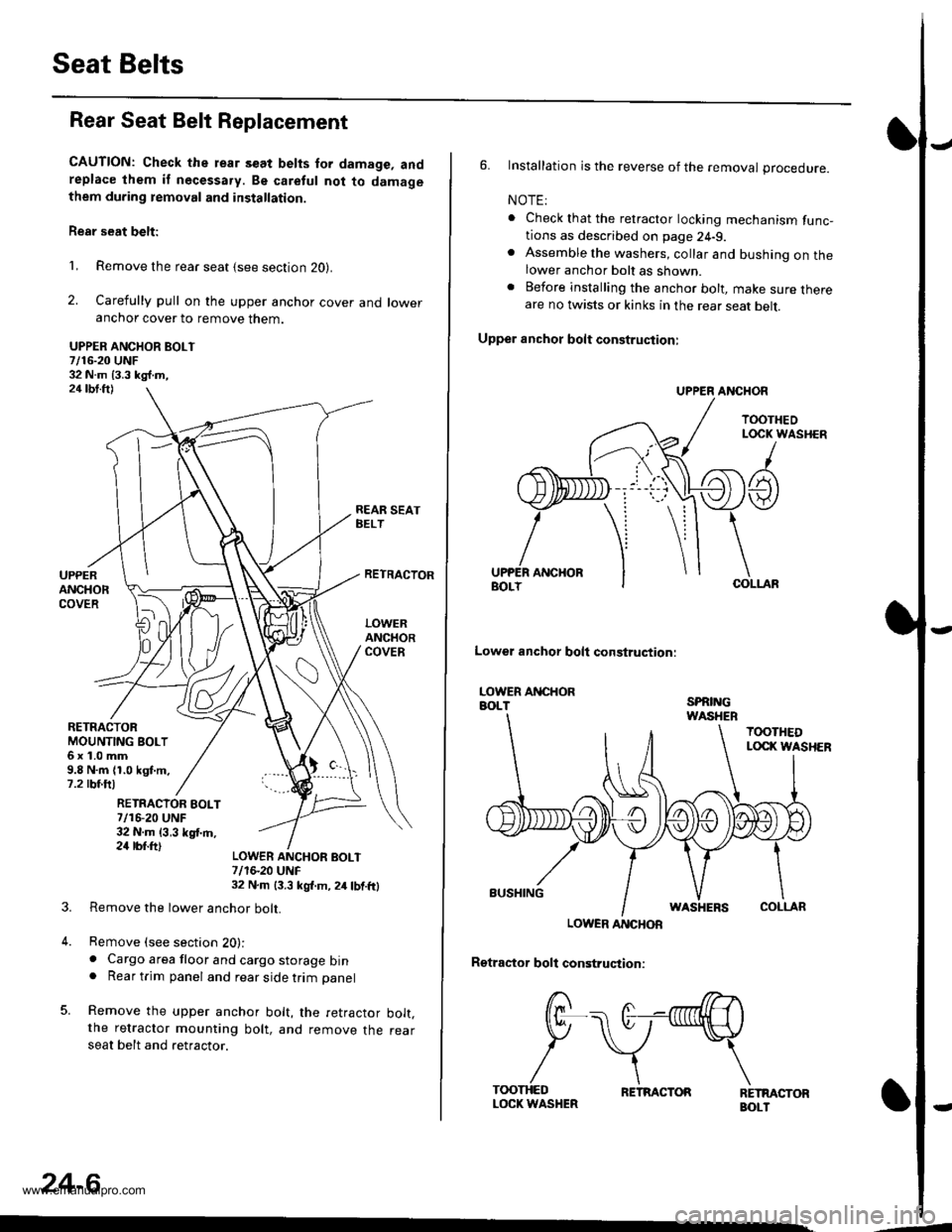 HONDA CR-V 1999 RD1-RD3 / 1.G Workshop Manual 
Seat Belts
Rear Seat Belt Replacement
CAUTION: Check the rear s€at belts for damage, andreplace lhem if necessa.y. Be caretul not to damagethem during temoval and installation.
Rear seat belt:
1, R