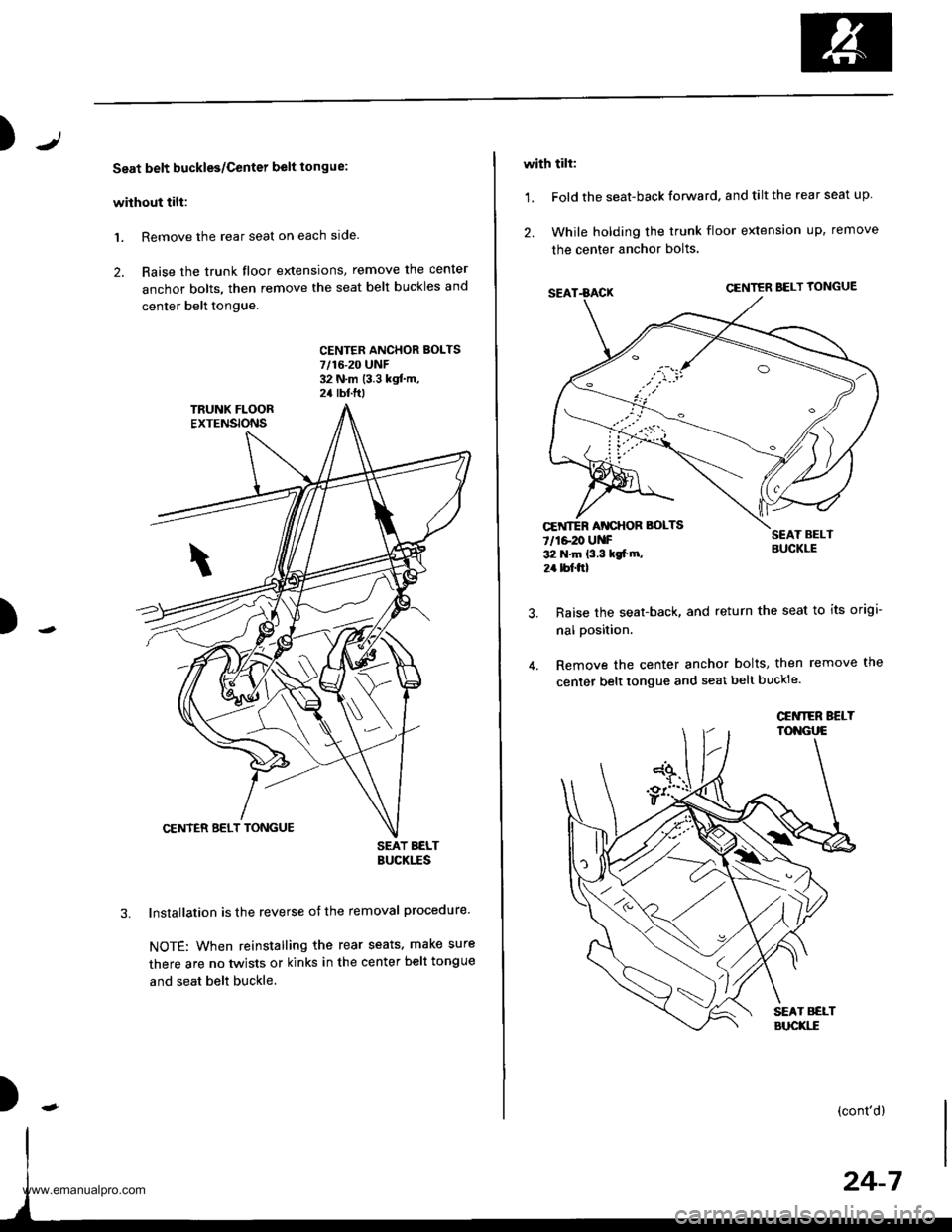 HONDA CR-V 1998 RD1-RD3 / 1.G Workshop Manual
)J
Seat belt buckles/Center belt tongue:
without tilt:
1. Remove the rear seat on each slde.
2. Raise the trunk floor extensions, remove the cenler
anchor bolts, then remove the seat belt buckles and HONDA CR-V 1998 RD1-RD3 / 1.G Workshop Manual
)J
Seat belt buckles/Center belt tongue:
without tilt:
1. Remove the rear seat on each slde.
2. Raise the trunk floor extensions, remove the cenler
anchor bolts, then remove the seat belt buckles and
