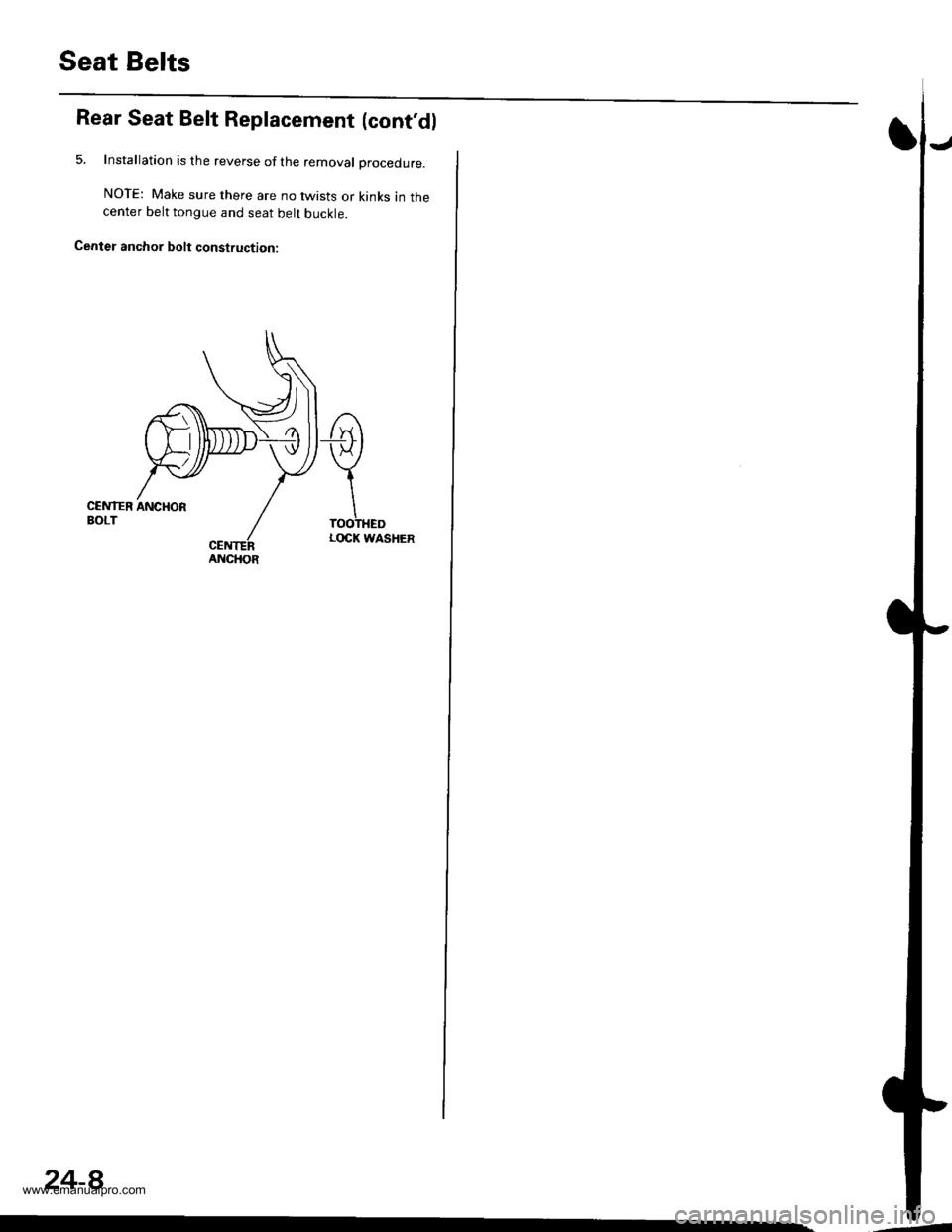 HONDA CR-V 1998 RD1-RD3 / 1.G Workshop Manual 
Seat Belts
Rear Seat Belt Replacement (contdl
5. Installation is the reverse of the removal Drocedure.
NOTE: Make sure there are no twists or kinks in thecenter belt tongue and seat belt buckle.
Cen