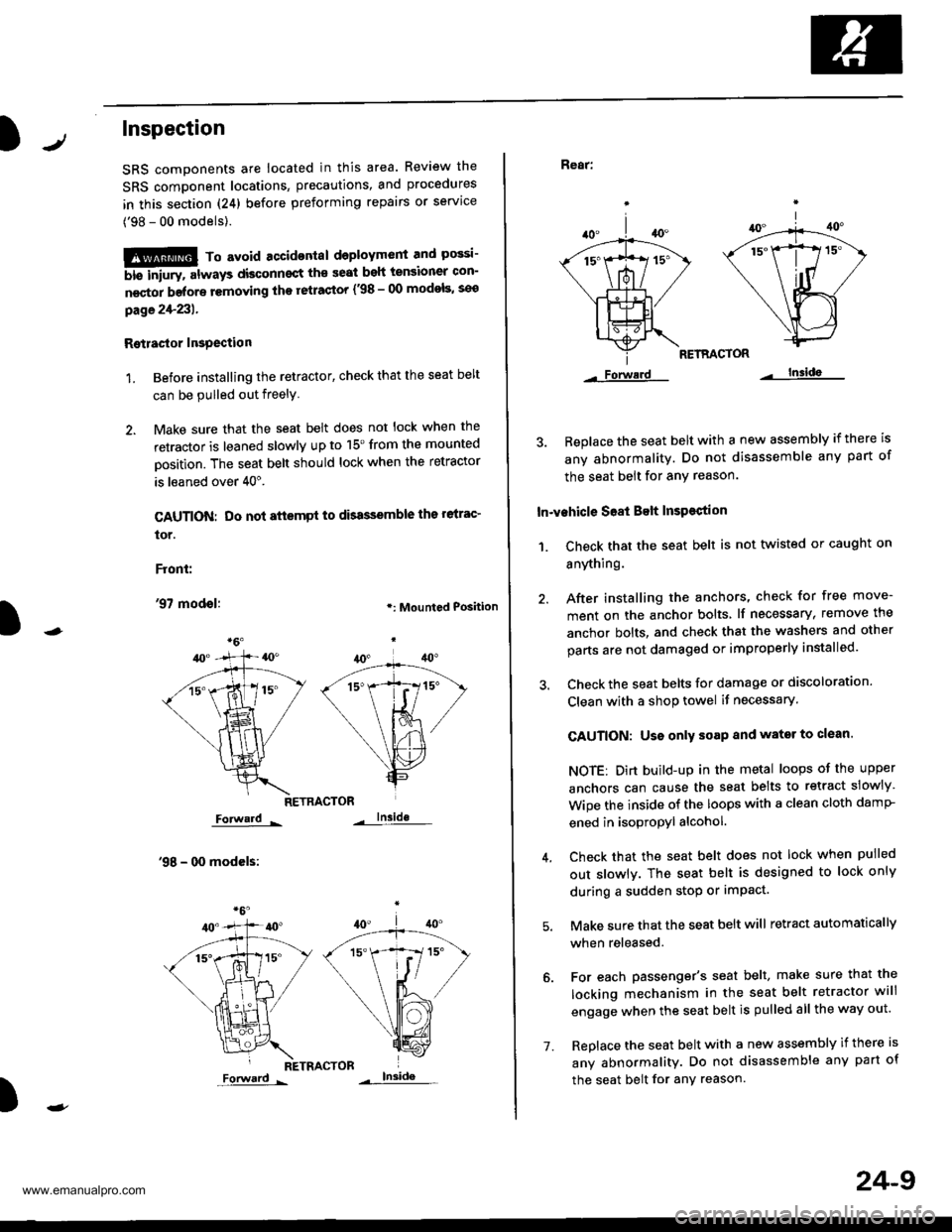 HONDA CR-V 1997 RD1-RD3 / 1.G Owners Guide 
Inspection
SRS components ale located in this area. Review the
SRS component locations, precautions, and procedures
in this section (24) before preforming repairs or service
(98 - 00 models).
!!!@ T