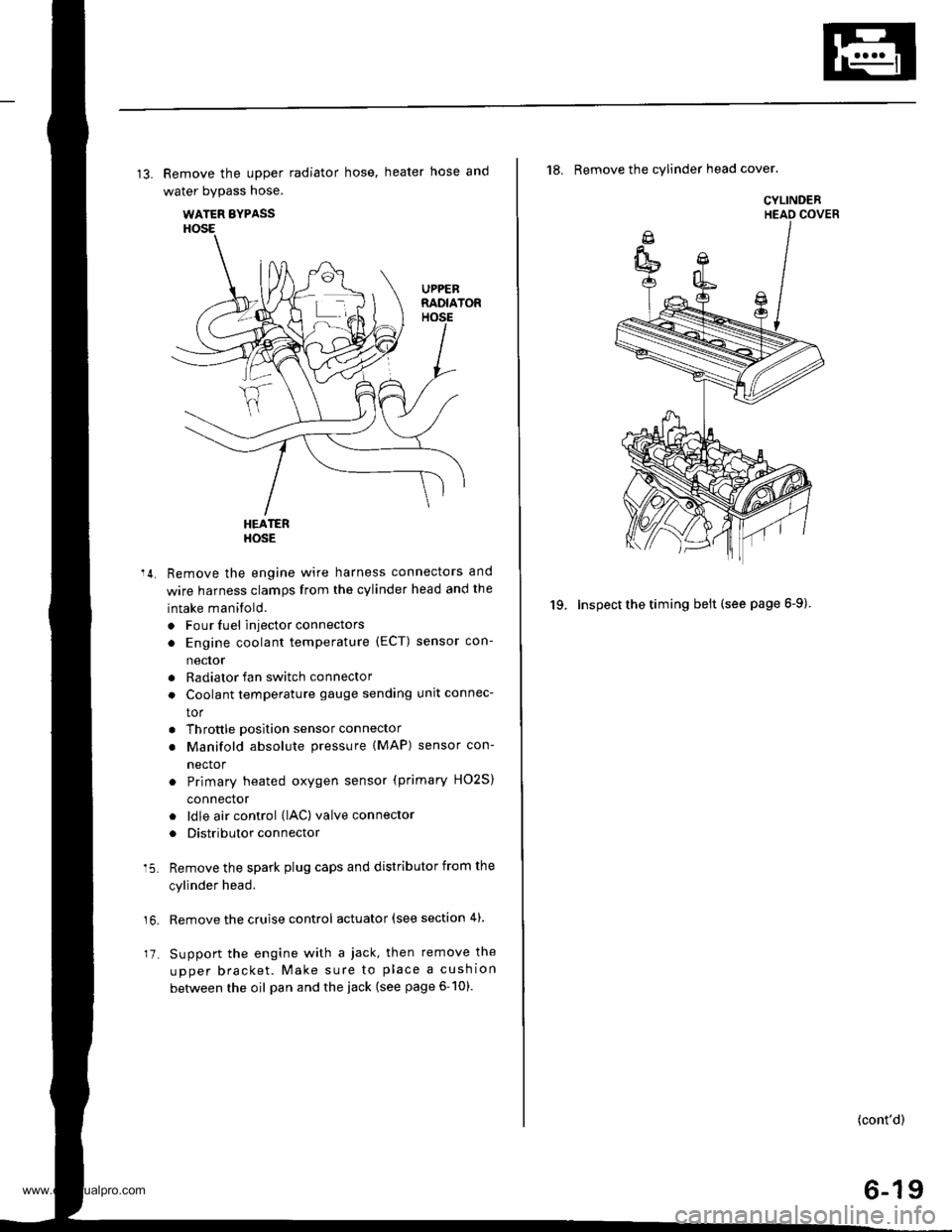 HONDA CR-V 1999 RD1-RD3 / 1.G User Guide 
13. Remove the upper radiator hose, heater hose and
water bypass hose.
WATER BYPASS
UPPEBRADIATORHOSE
17
HEATERHOSE
Remove the engine wire harness connectors and
wire harness clamps from the cylinder