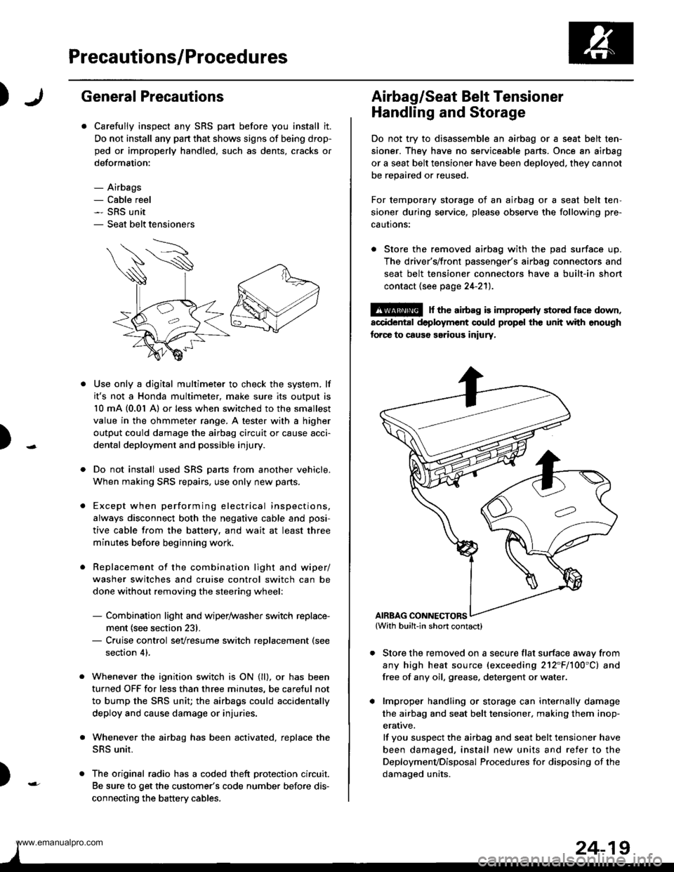 HONDA CR-V 2000 RD1-RD3 / 1.G Workshop Manual 
Precautions/Procedures
)General Precautions
Carefully inspect any SRS part before you install it.
Do not install any part that shows signs of being drop-
ped or improperly handled, such as dents, cra