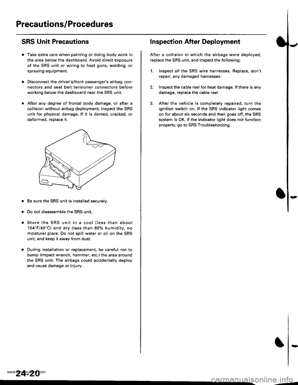 HONDA CR-V 1998 RD1-RD3 / 1.G Workshop Manual
Precautions/Procedures
SRS Unit Precautions
Take extra care when painting or doing body work in
the area below the dashboard. Avoid direct exposure
of the SRS unit or wiring to heat guns, welding, or HONDA CR-V 1998 RD1-RD3 / 1.G Workshop Manual
Precautions/Procedures
SRS Unit Precautions
Take extra care when painting or doing body work in
the area below the dashboard. Avoid direct exposure
of the SRS unit or wiring to heat guns, welding, or
