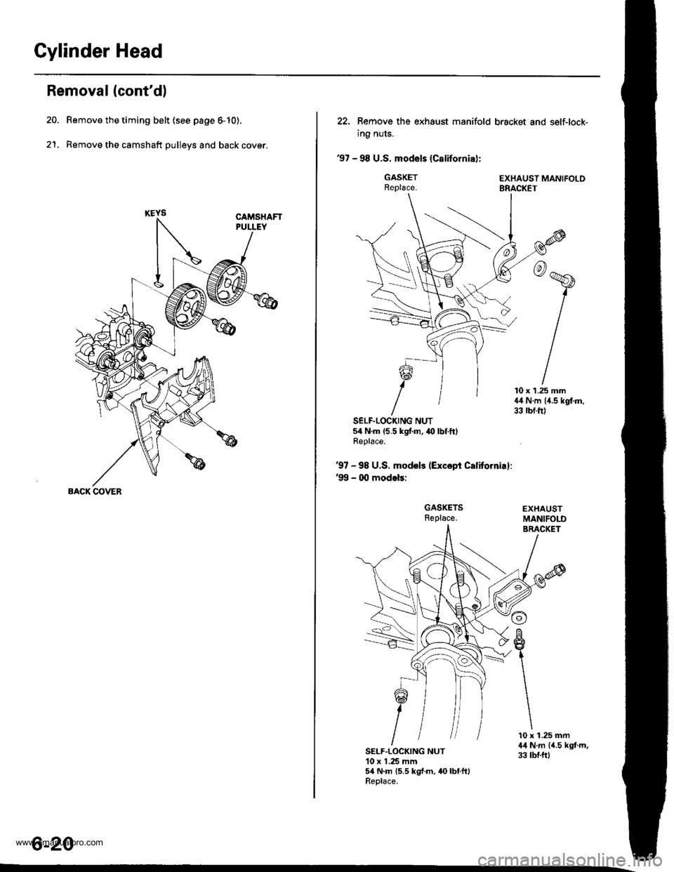 HONDA CR-V 1997 RD1-RD3 / 1.G Owners Manual 
Cylinder Head
Removal (contdl
Remove the timing belt (see page 6-10).
Remove the camshaft pulleys and back cover.2�t.
BACK COVER
6-20
22. Bemove the exhaust manifold
ing nuts.
97 - 98 U.S. modsls 