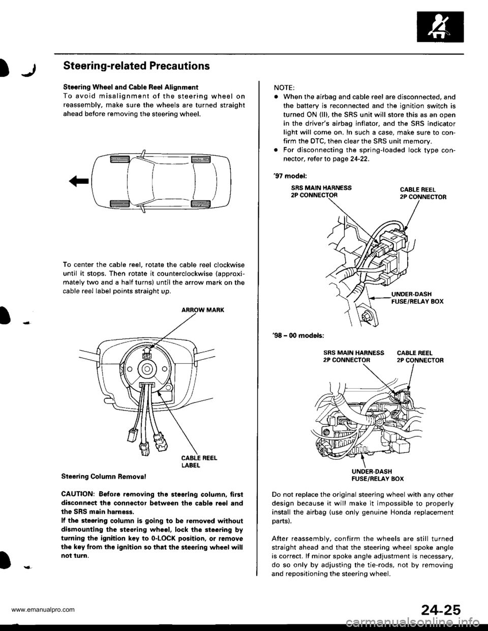 HONDA CR-V 1998 RD1-RD3 / 1.G Workshop Manual 
)Steering-related Precautions
Stooring Wh€el and Csble Re6l Alignm€nt
To avoid misalignment of the steering wheel on
reassembly, make sure the wheels are turned straight
ahead beJore removing the