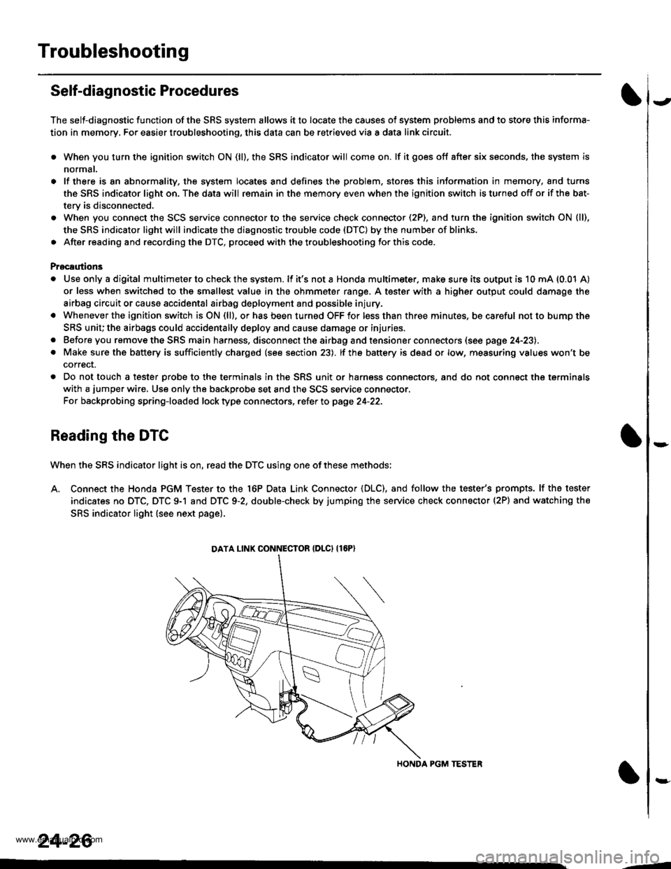 HONDA CR-V 1997 RD1-RD3 / 1.G Workshop Manual 
Troubleshooting
Self-diagnostic Procedures
The self-diagnostic function of the SRS system allows it to locate the causes of system problems and to store this informa-
tion in memory, For easier troub
